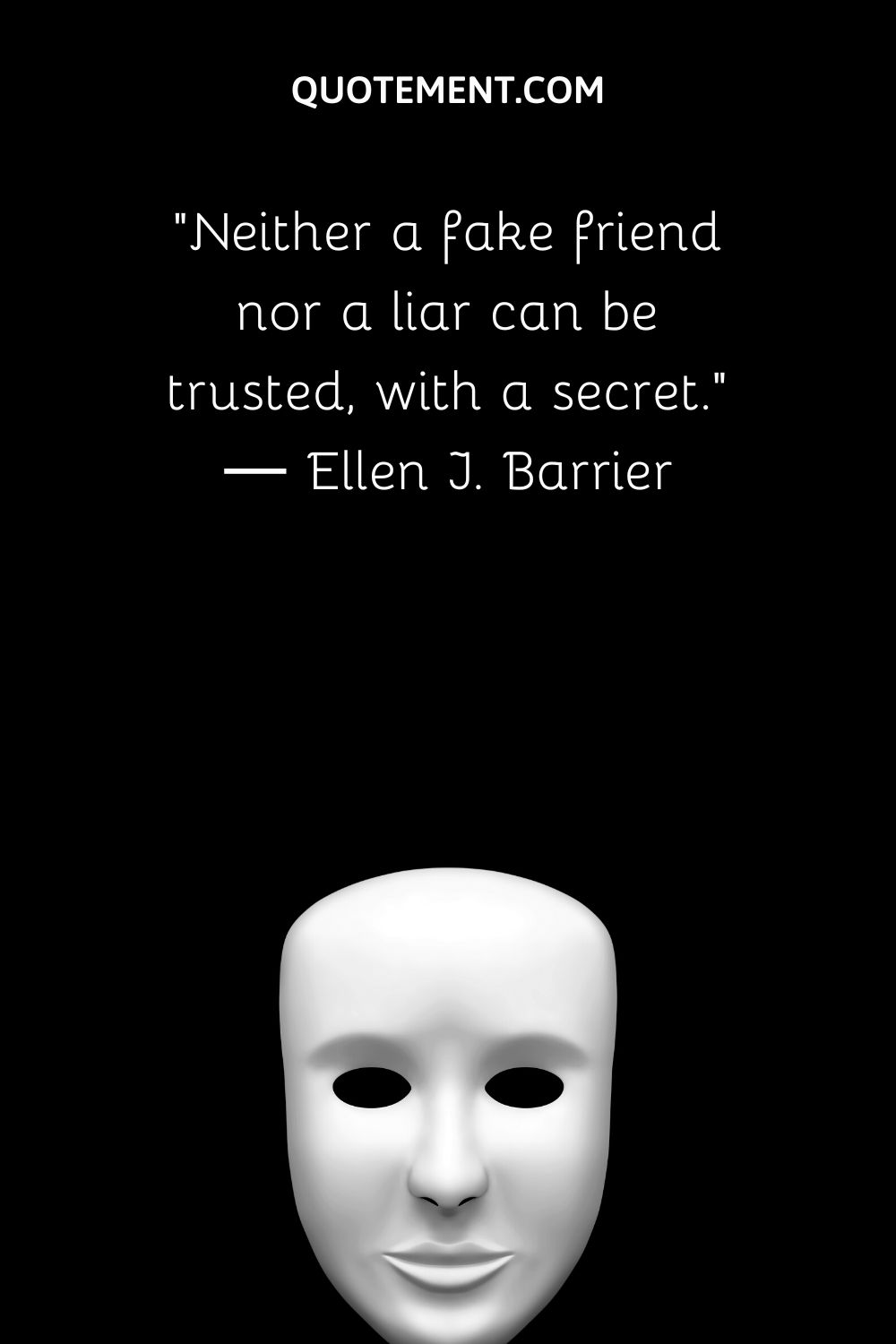 Neither a fake friend nor a liar can be trusted, with a secret