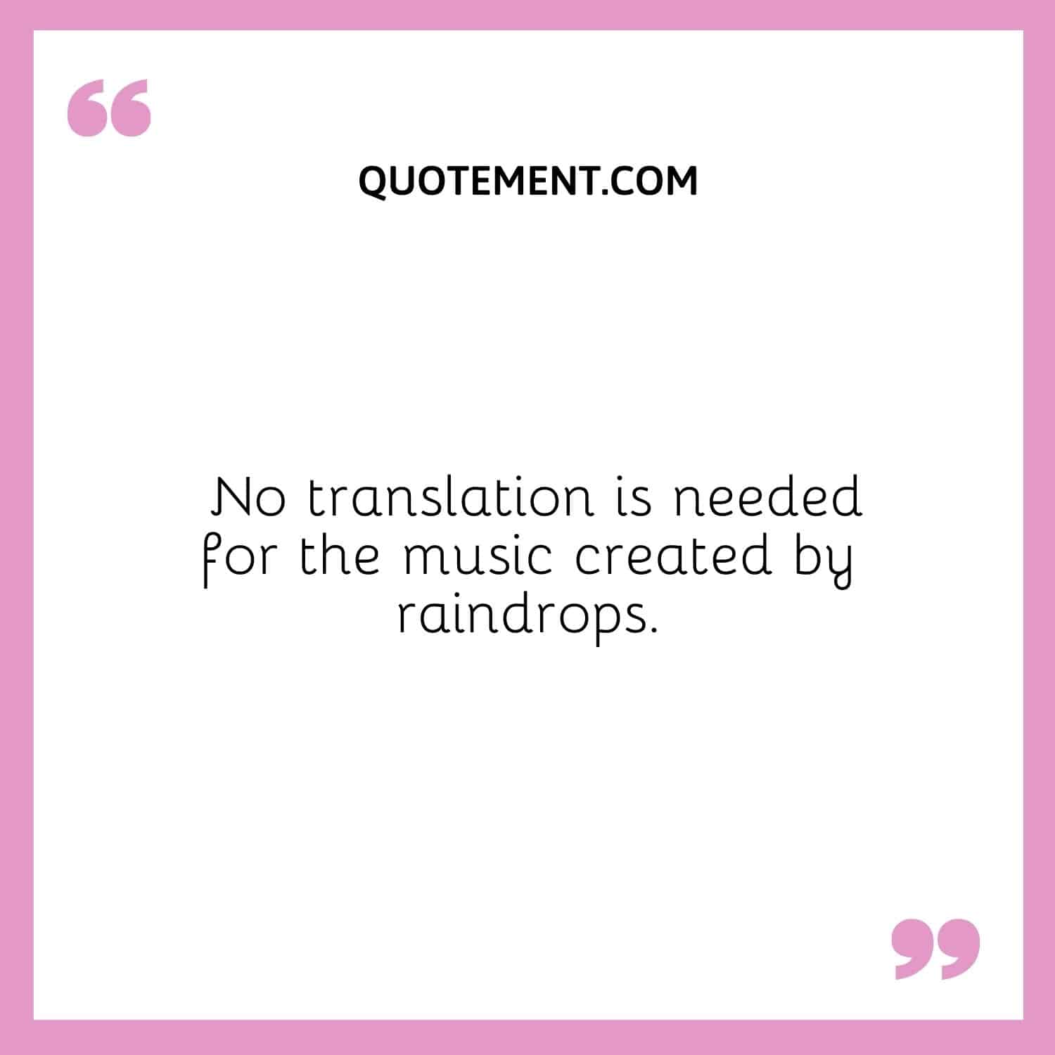No translation is needed for the music created by raindrops.