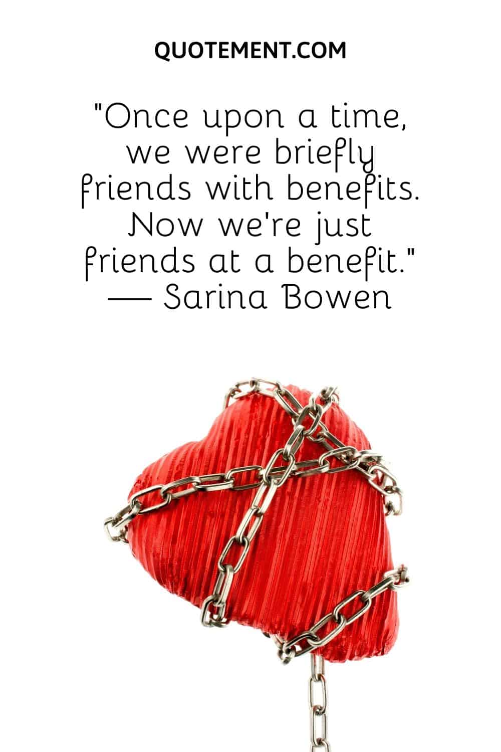“Once upon a time, we were briefly friends with benefits. Now we’re just friends at a benefit.” — Sarina Bowen