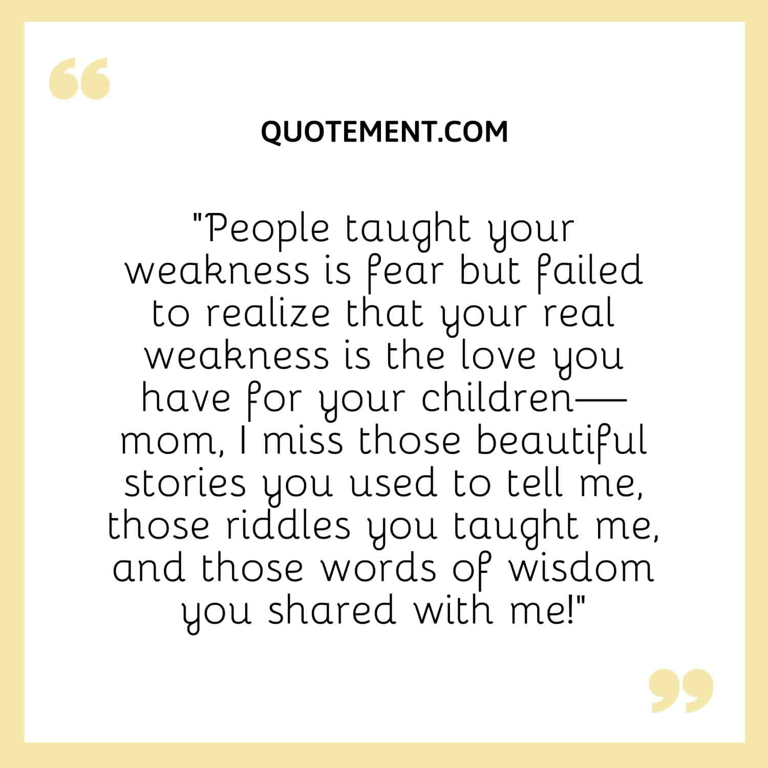 People taught your weakness is fear