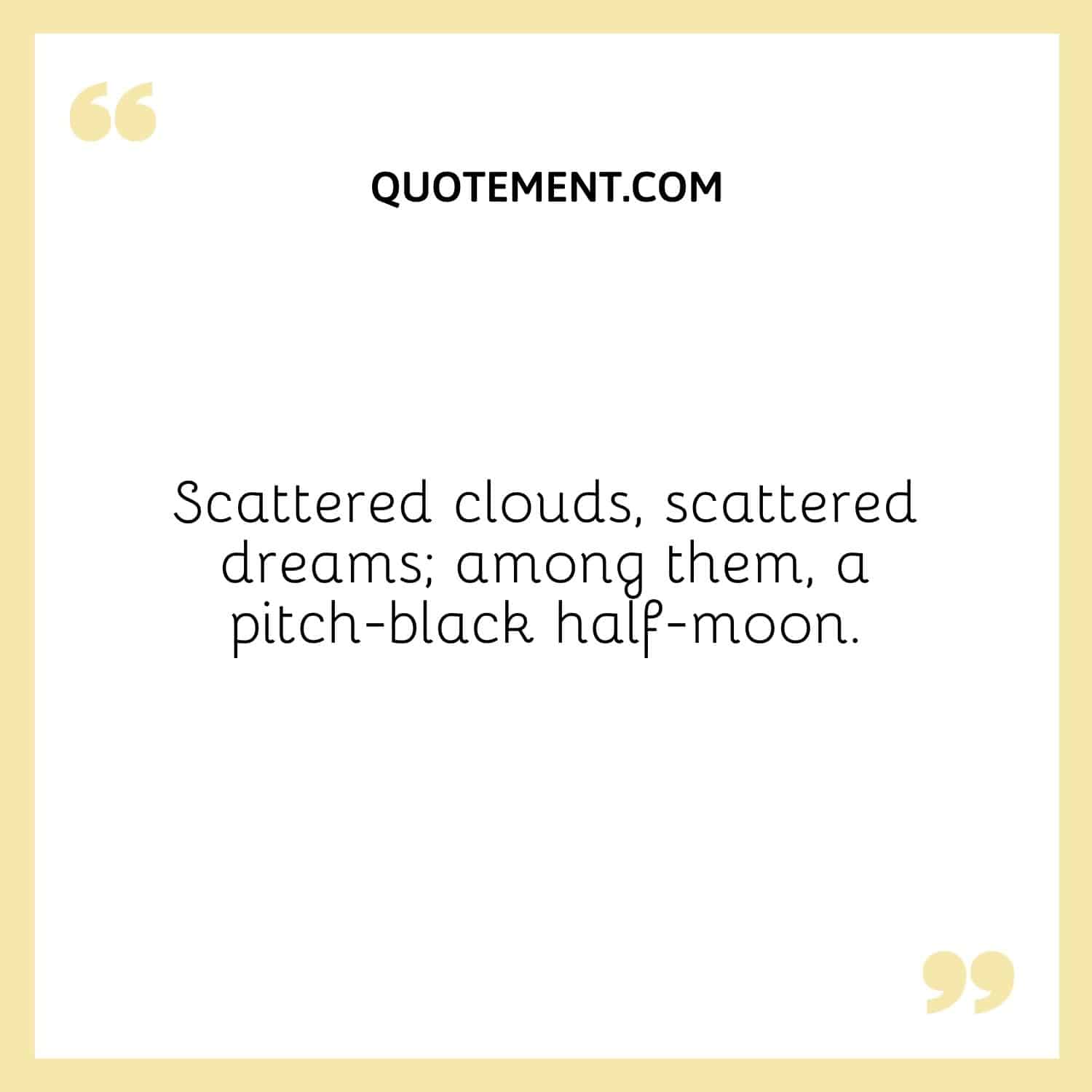Scattered clouds, scattered dreams; among them, a pitch-black half-moon.