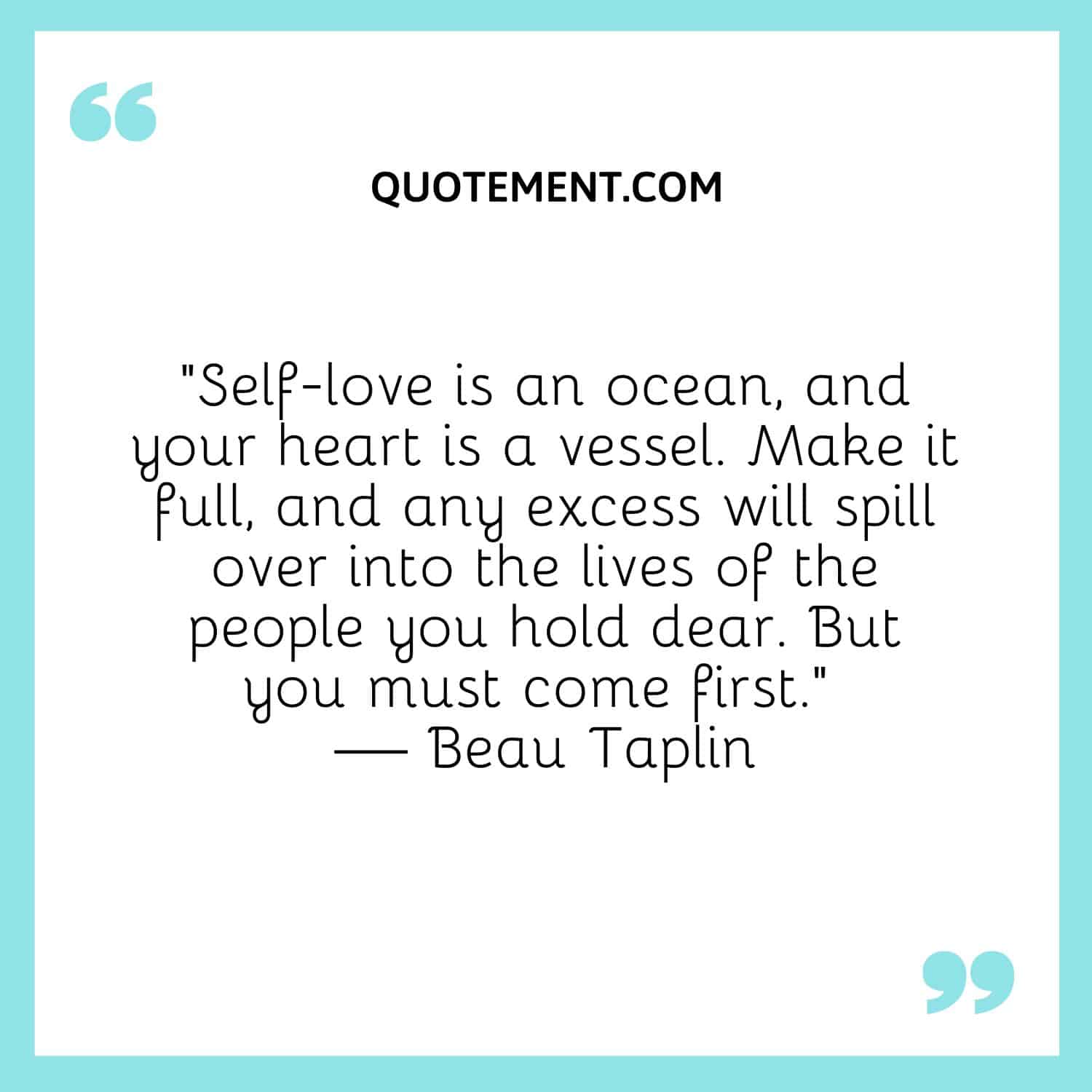 Self-love is an ocean, and your heart is a vessel.