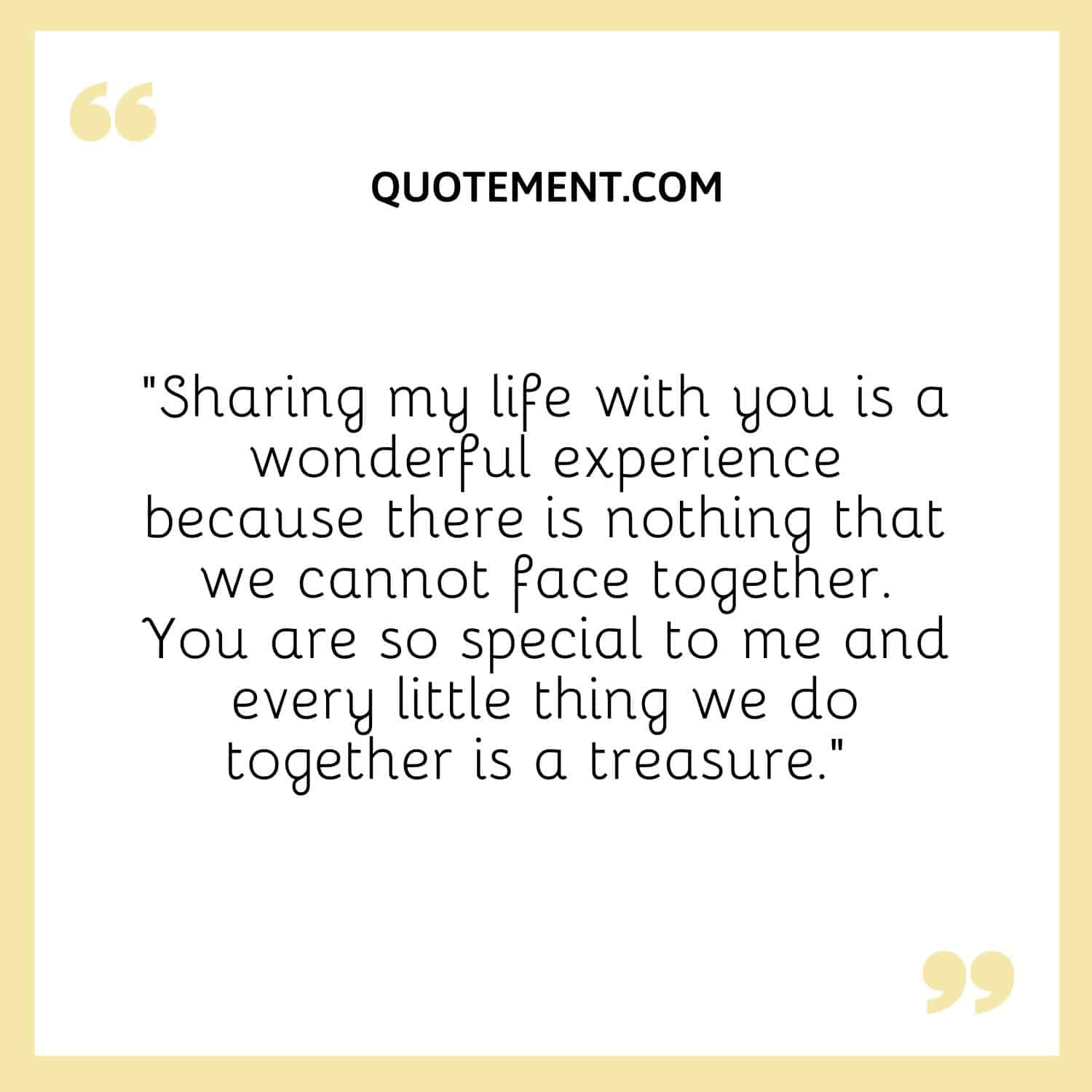 Sharing my life with you is a wonderful experience