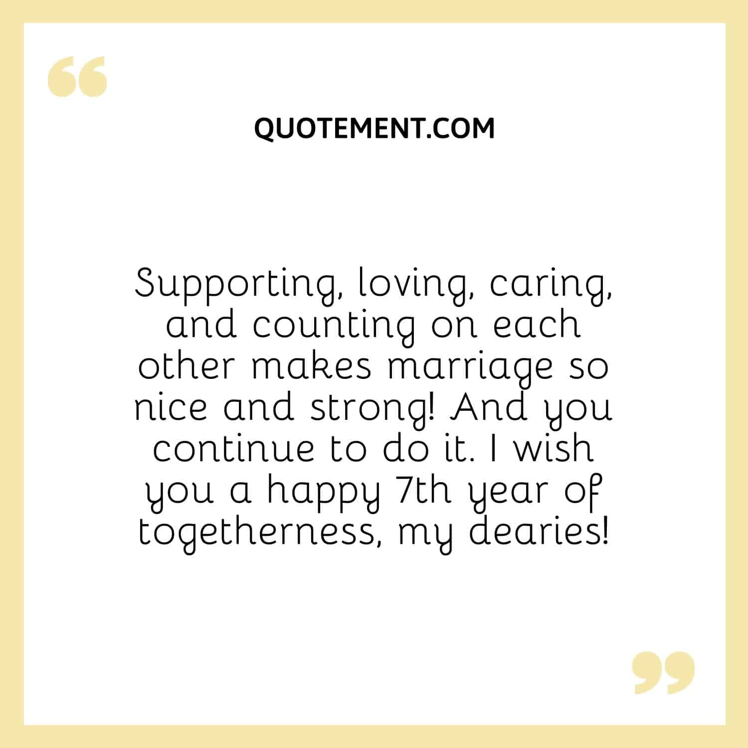 Supporting, loving, caring, and counting on each other makes marriage so nice and strong