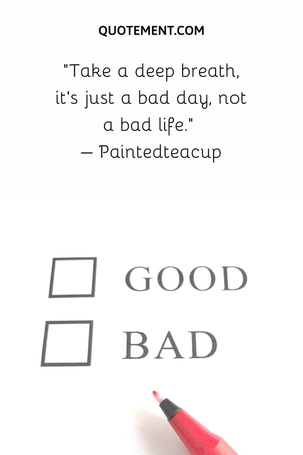 Take a deep breath, it’s just a bad day, not a bad life