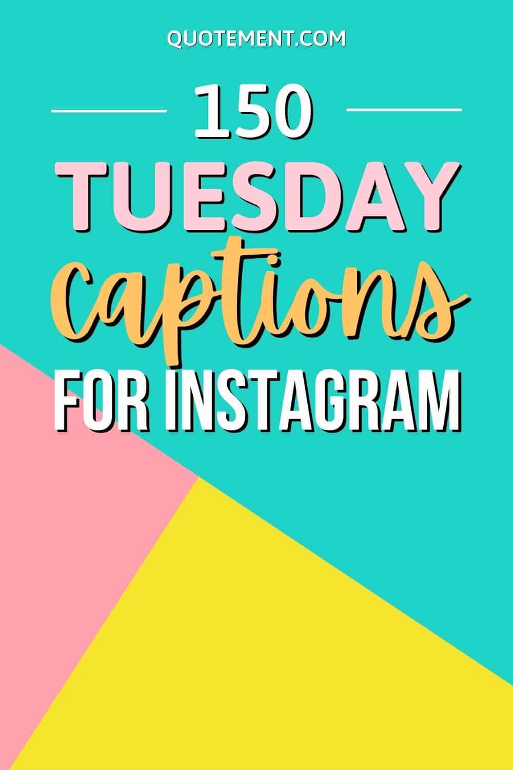 The 150 Best Tuesday Captions For Your Next Instagram Post
