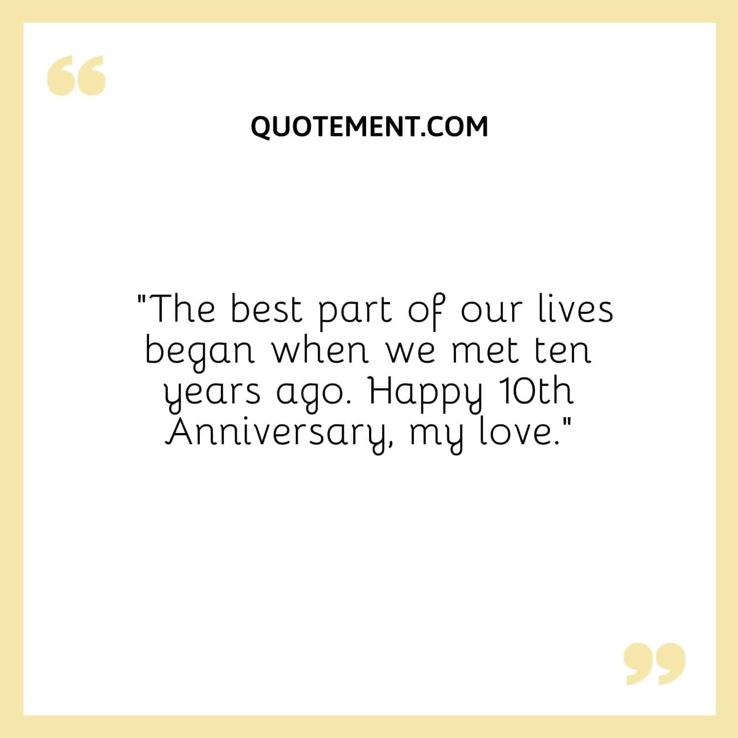 The best part of our lives began when we met ten years ago
