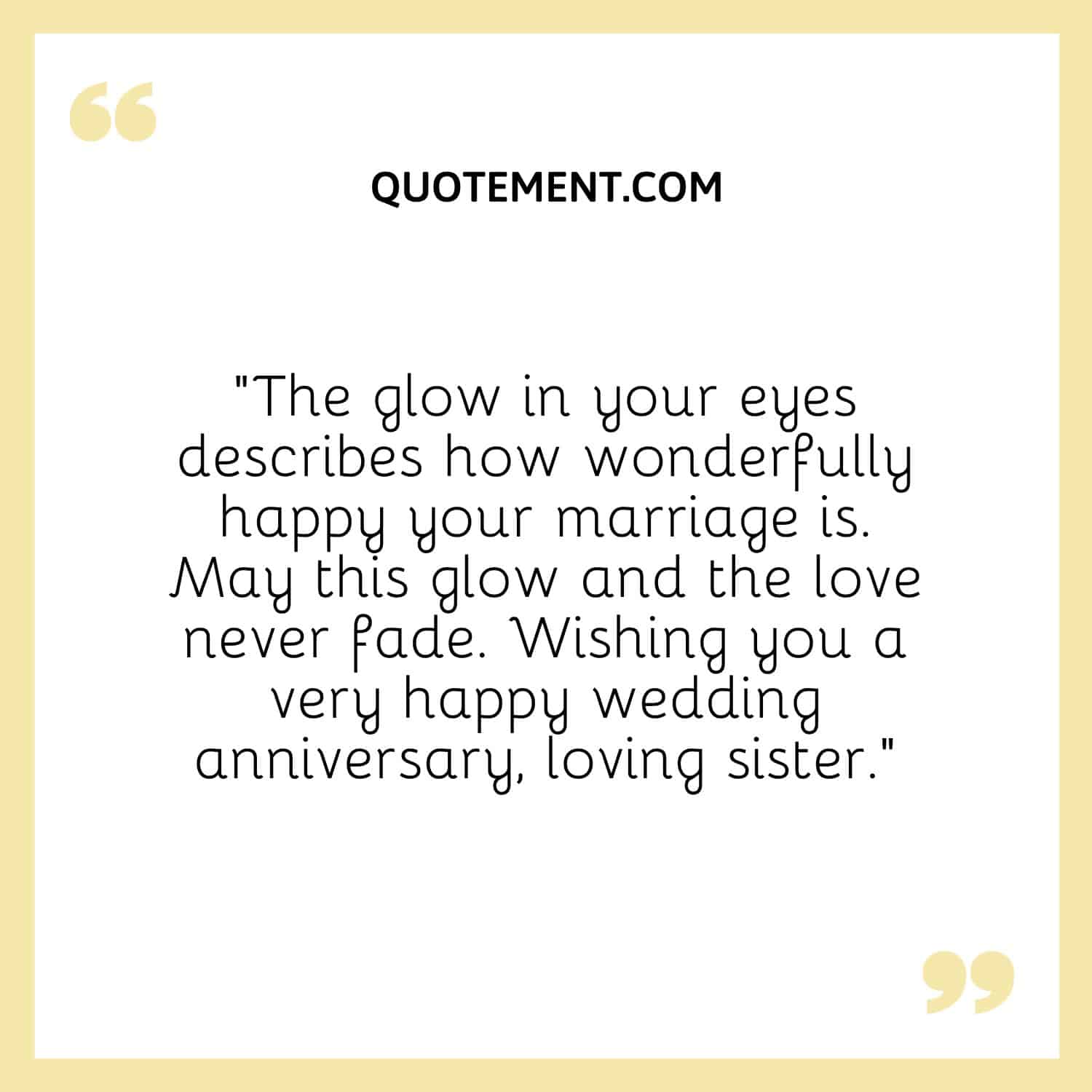 The glow in your eyes describes how wonderfully happy your marriage is