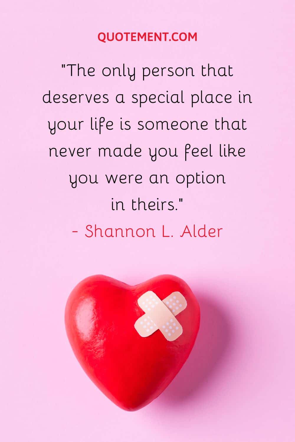 The only person that deserves a special place in your life is someone that never made you feel like you were an option in theirs