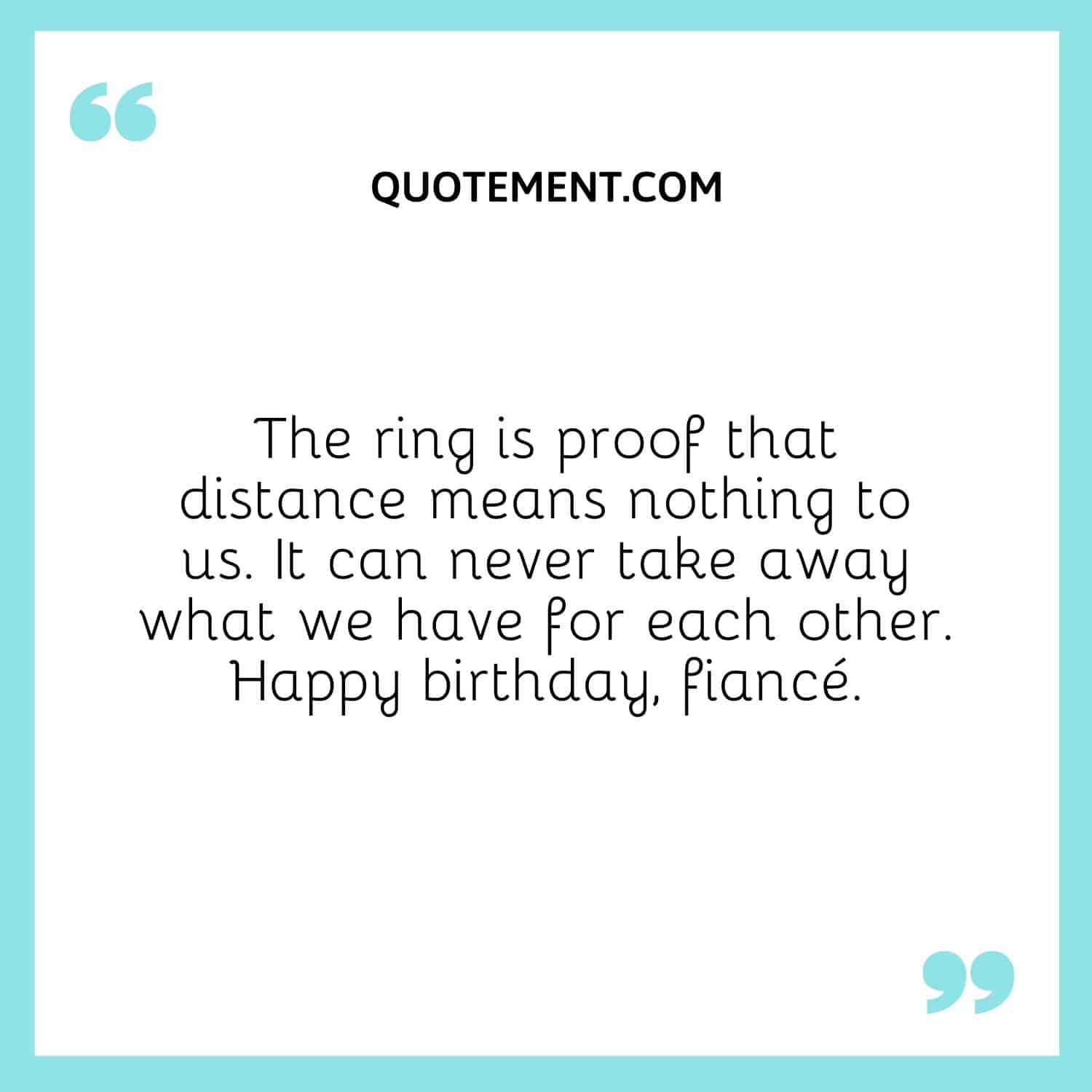 The ring is proof that distance means nothing to us