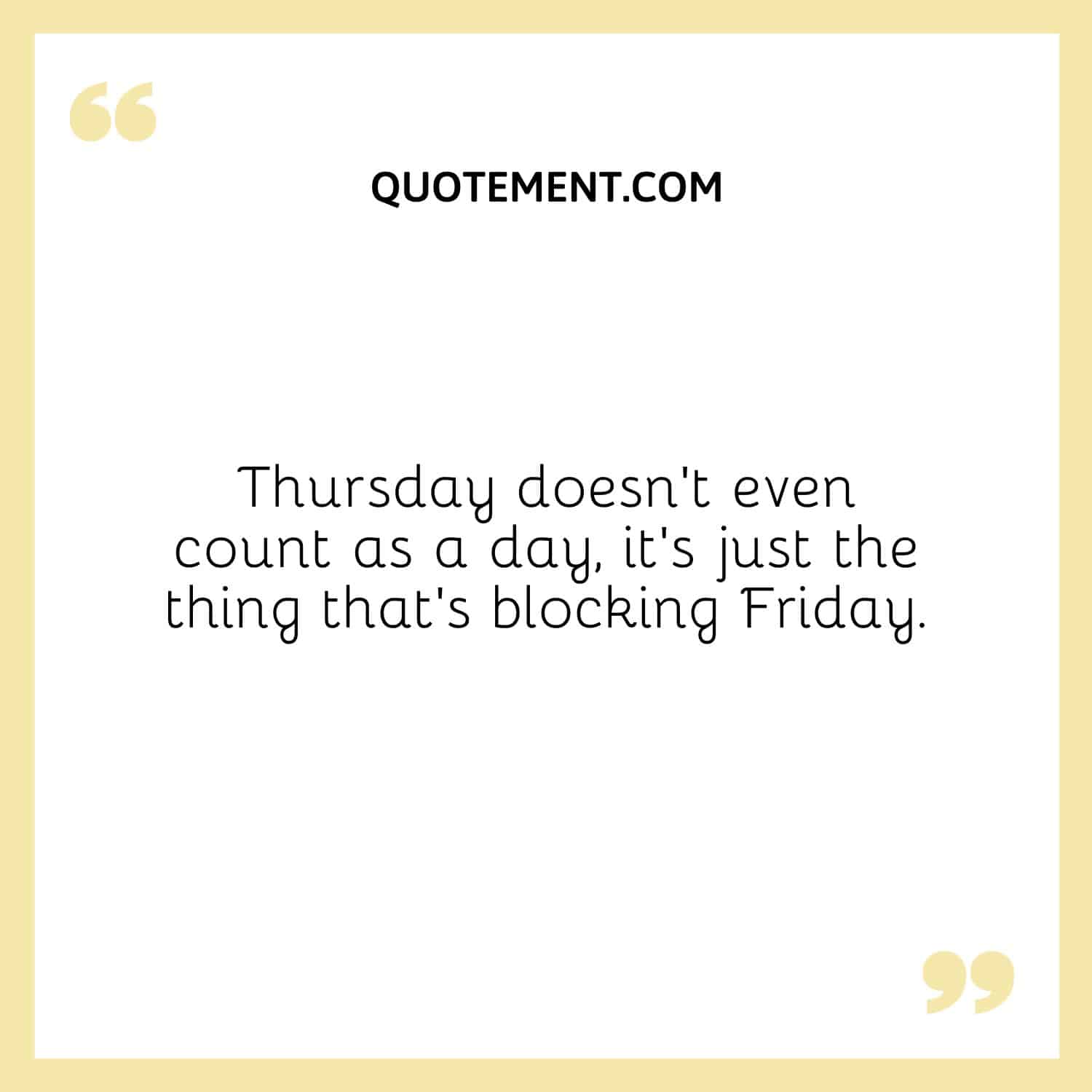 . Thursday doesn’t even count as a day