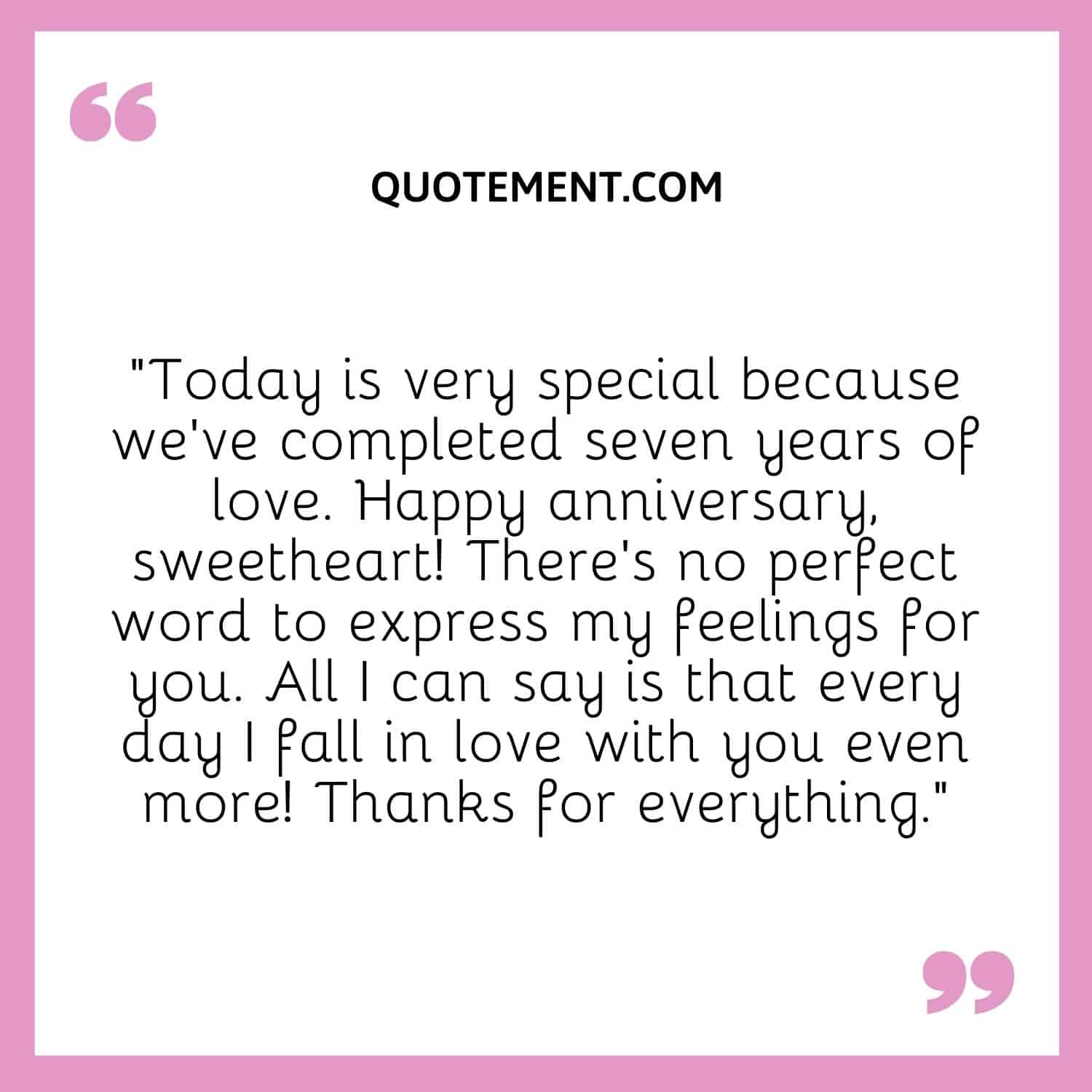 Today is very special because we’ve completed seven years of love.