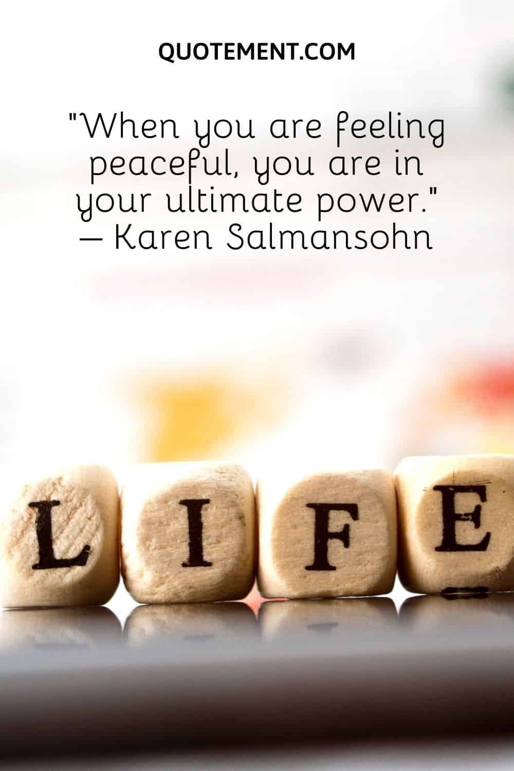 When you are feeling peaceful, you are in your ultimate power.