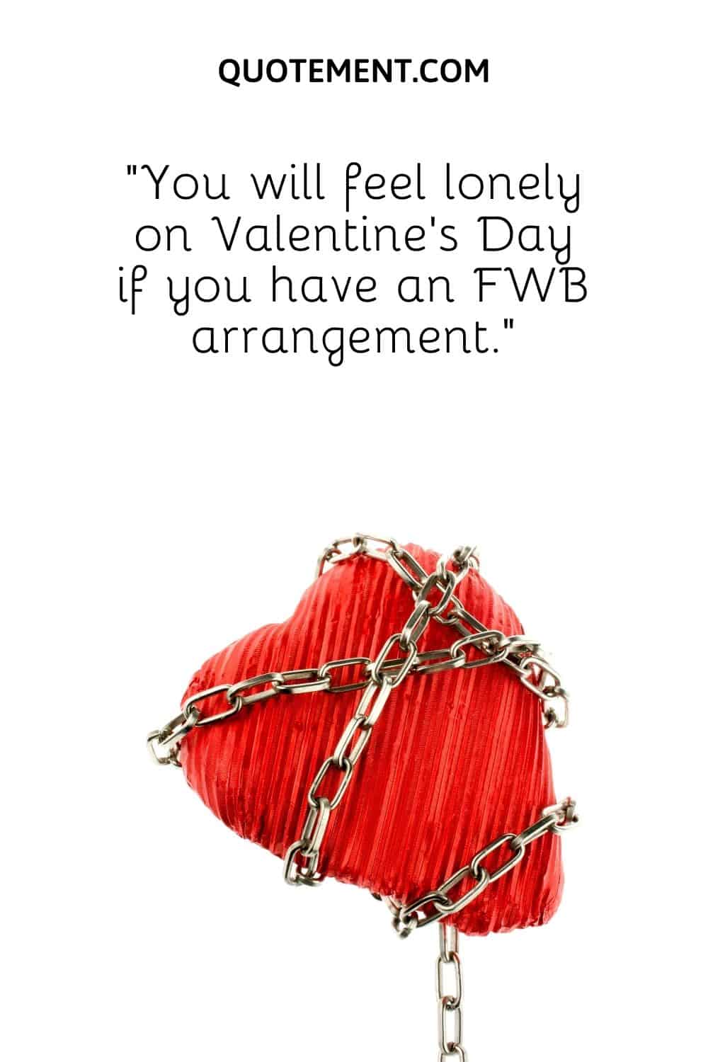 “You will feel lonely on Valentine’s Day if you have an FWB arrangement.”