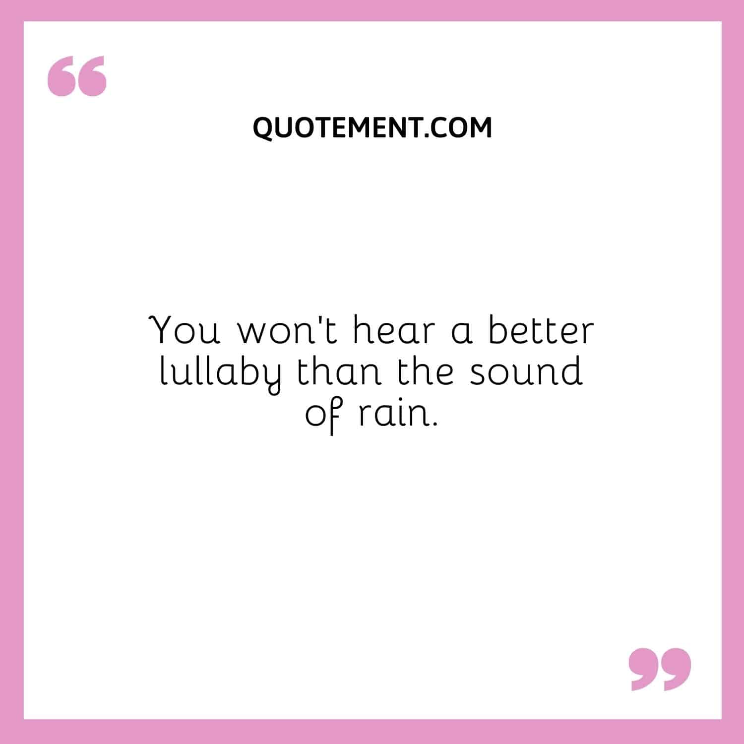 You won’t hear a better lullaby than the sound of rain.