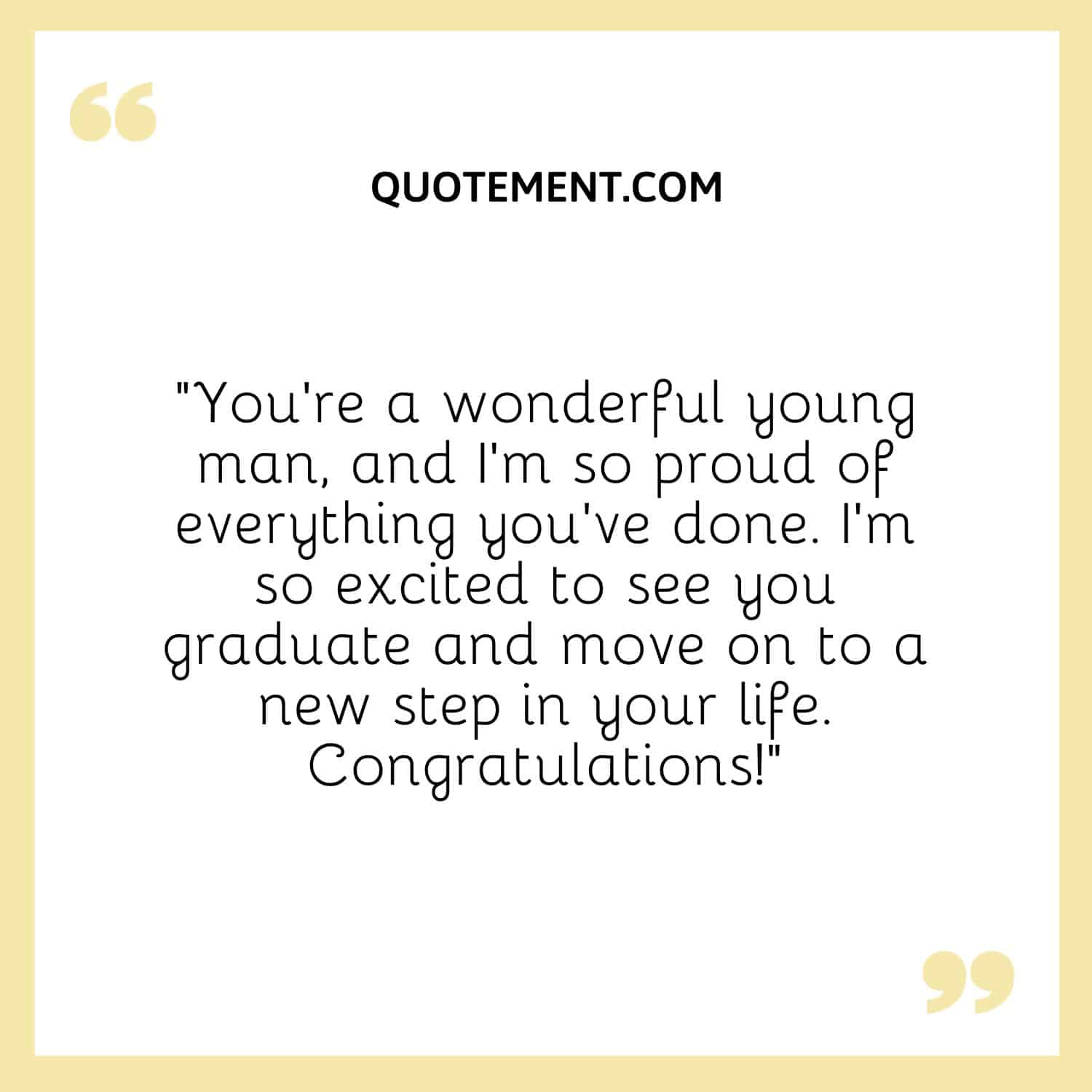 “You’re a wonderful young man, and I’m so proud of everything you’ve done. I’m so excited to see you graduate and move on to a new step in your life. Congratulations!”