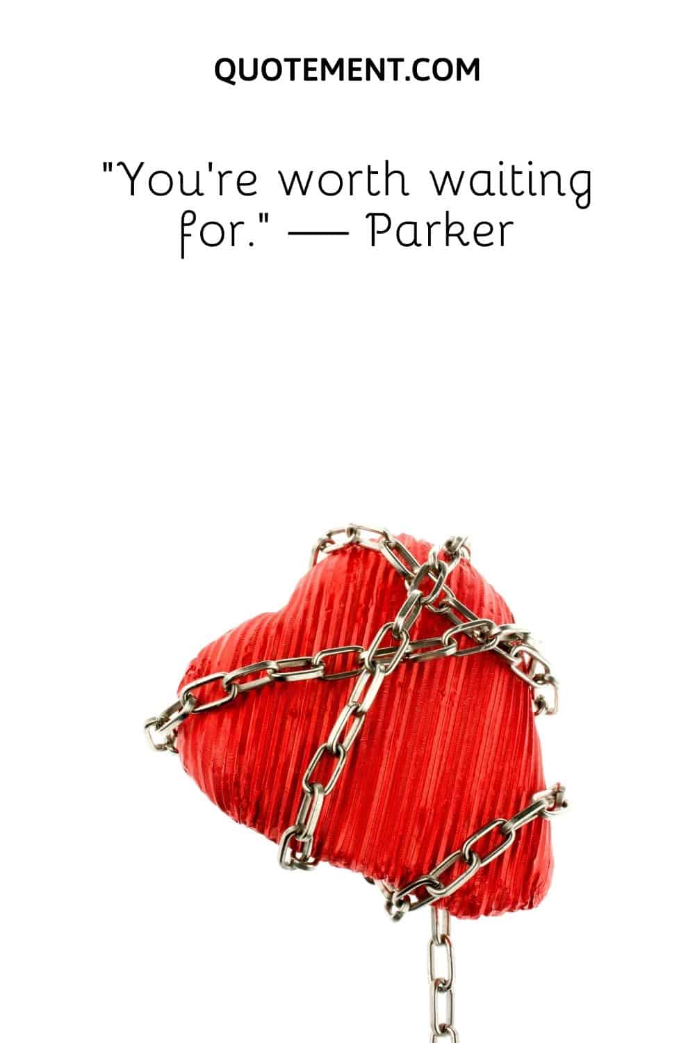 “You’re worth waiting for.” — Parker