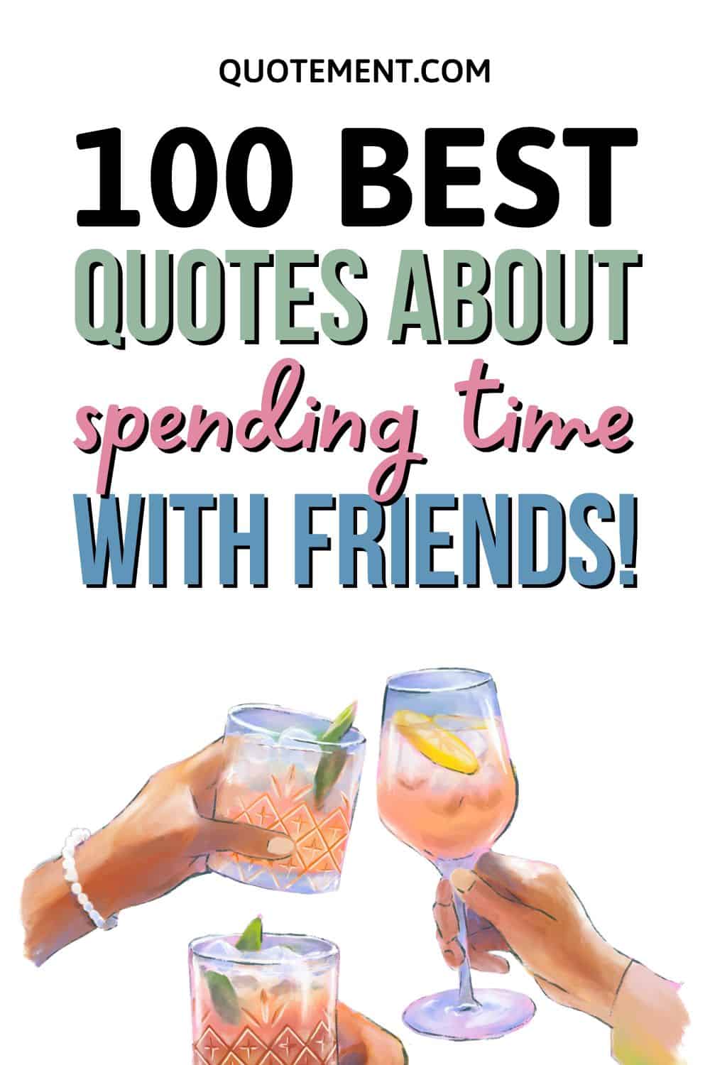 100 Awesome Quotes About Spending Time With Friends pinterest