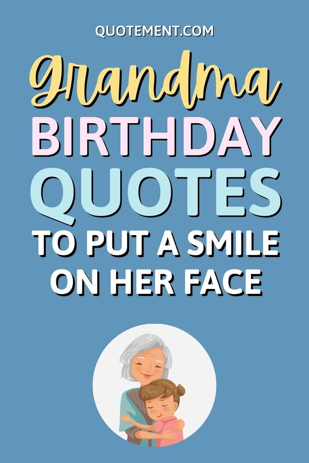 100 Grandma Birthday Quotes To Make Her Day Memorable 