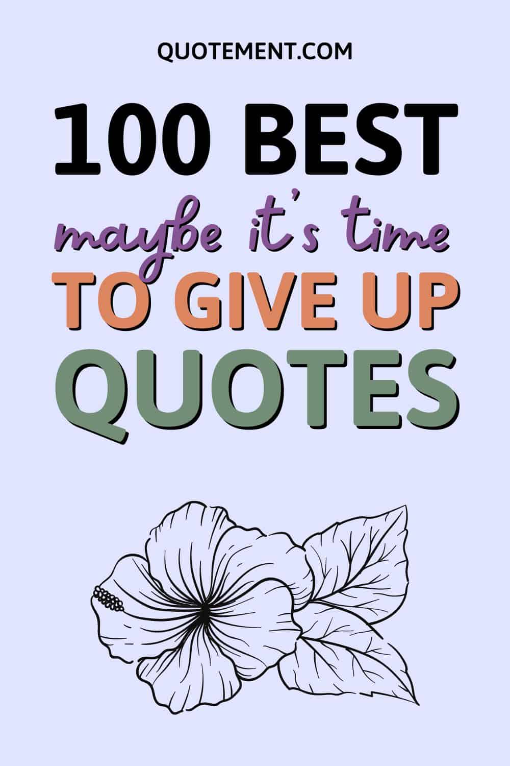 100 Maybe It’s Time To Give Up Quotes To Help You Move On