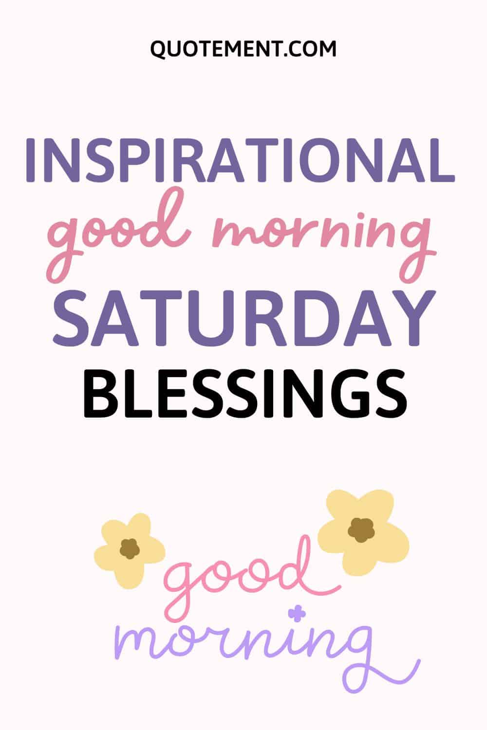 Saturday Morning Blessings Quotes: Start Your Weekend with Positivity!