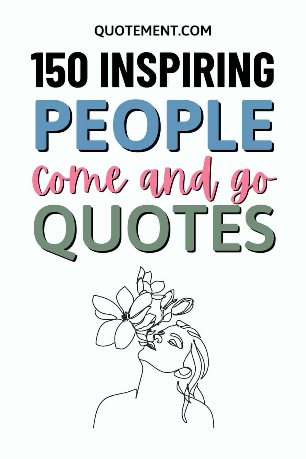 150 Inspirational People Come And Go Quotes To Live By 