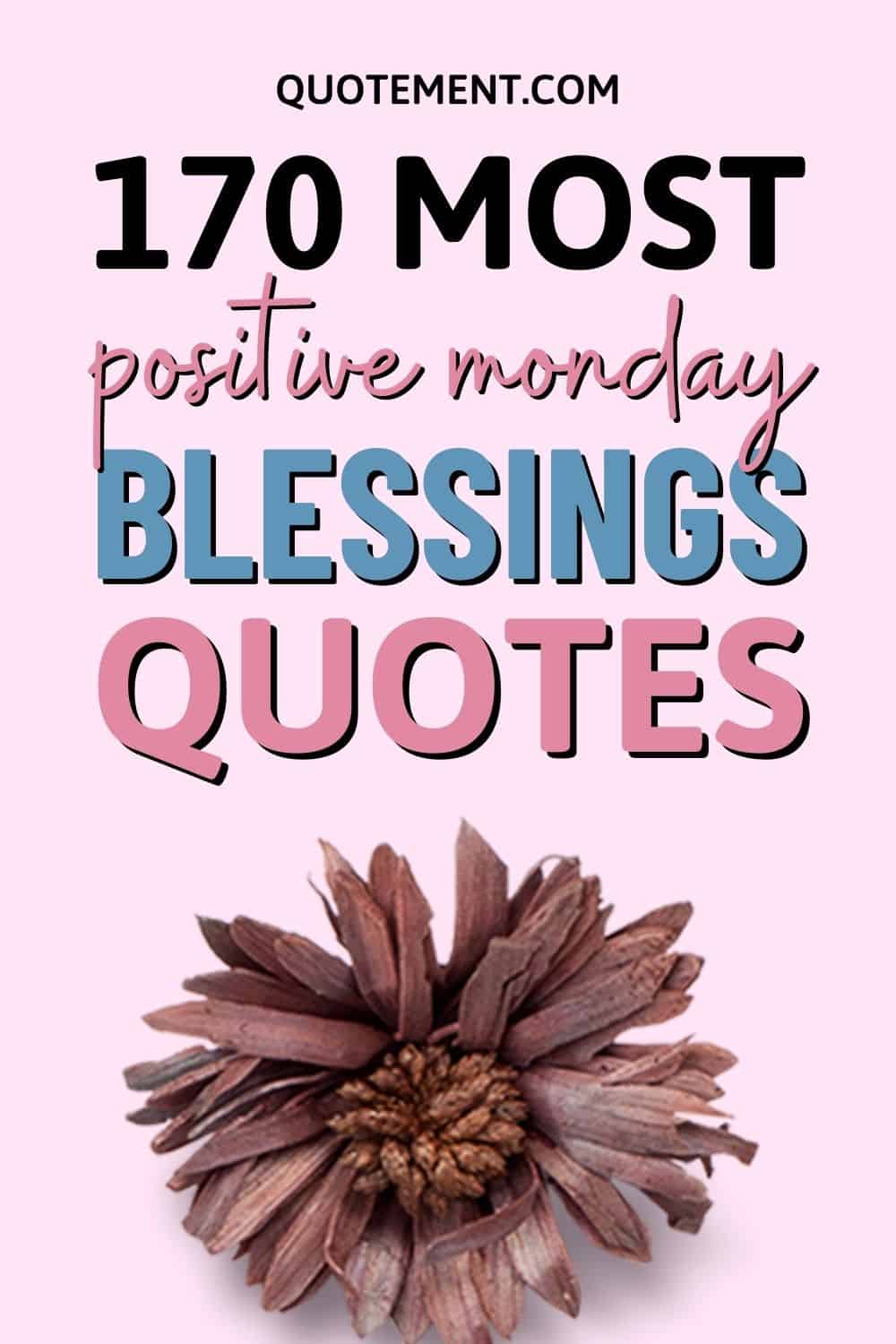 170 Positive Monday Blessings Quotes To Embrace The Week