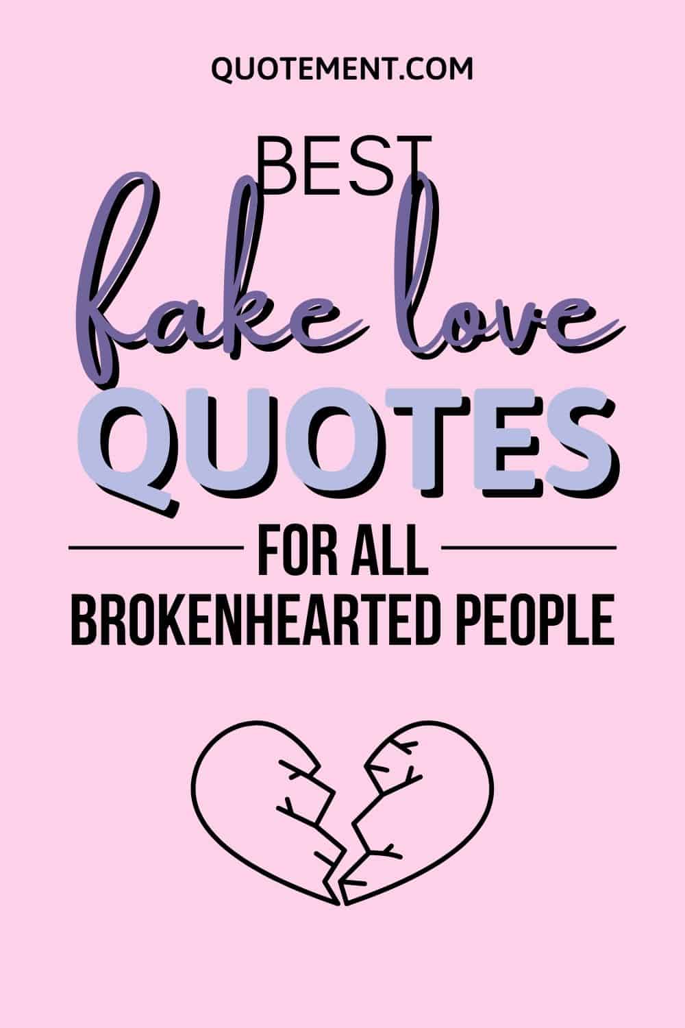 210 Relatable Fake Love Quotes For The Brokenhearted