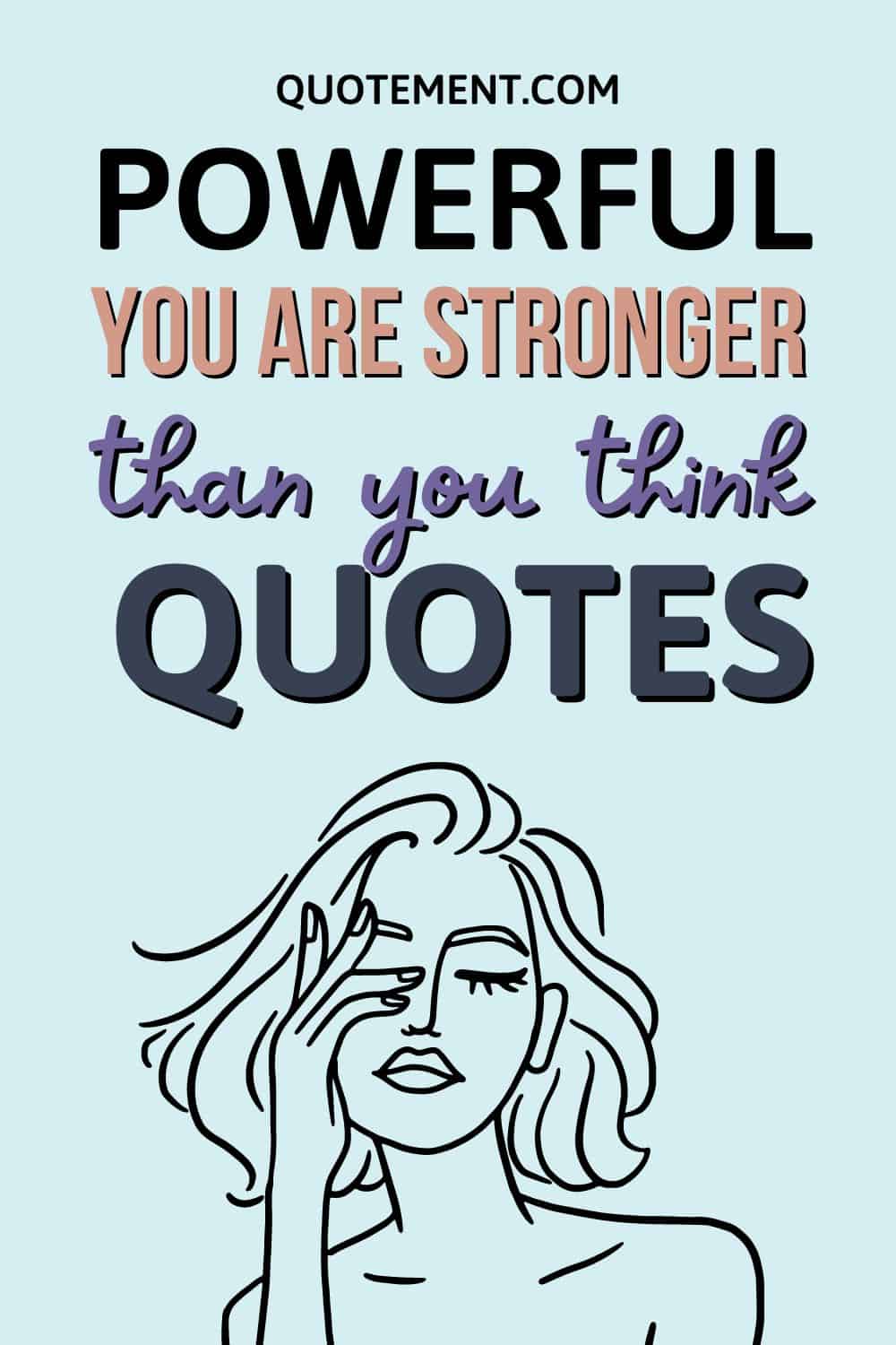 60 Inspirational You Are Stronger Than You Think Quotes