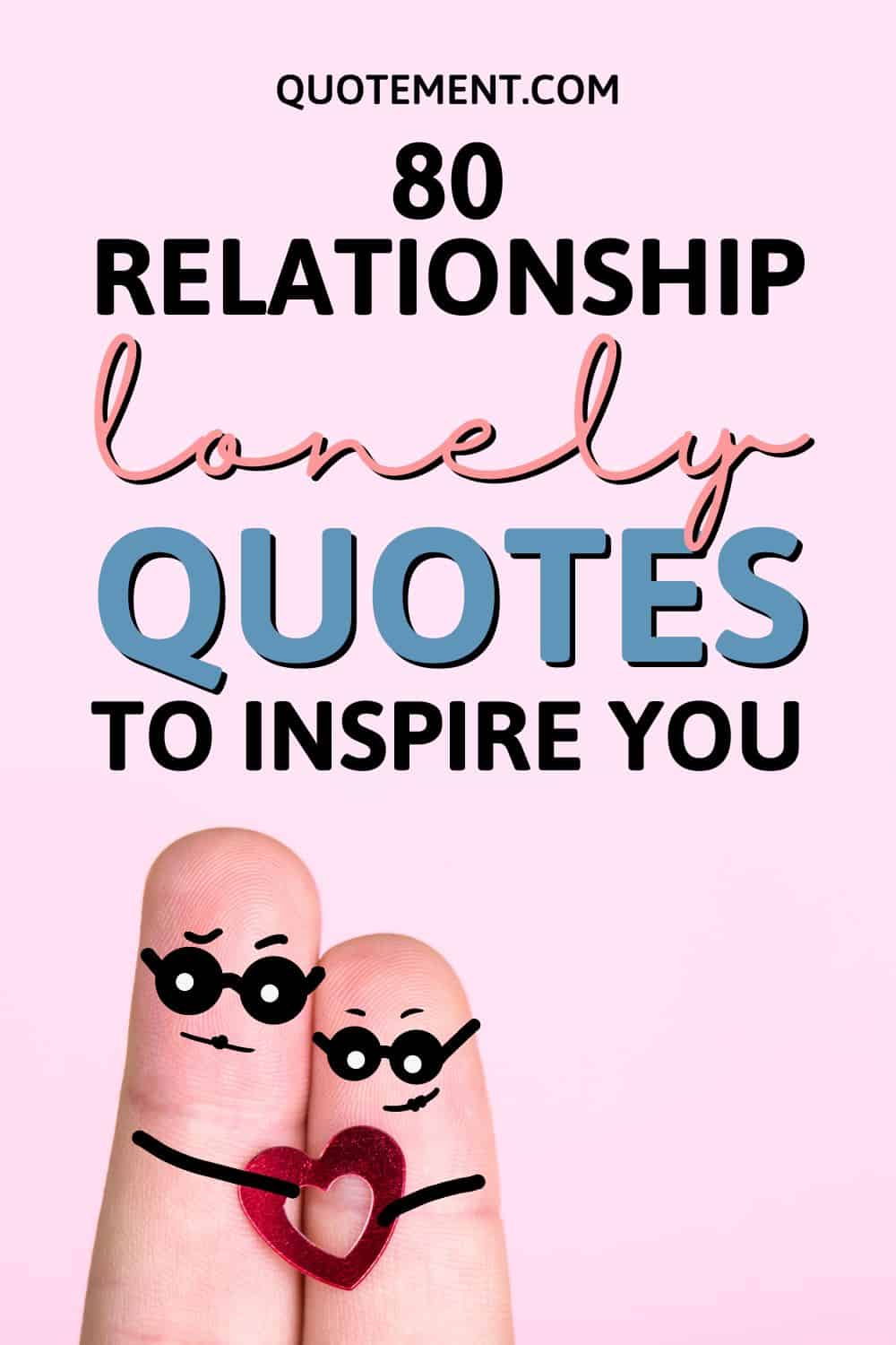 80 Best Relationship Lonely Quotes To Help You Find Hope