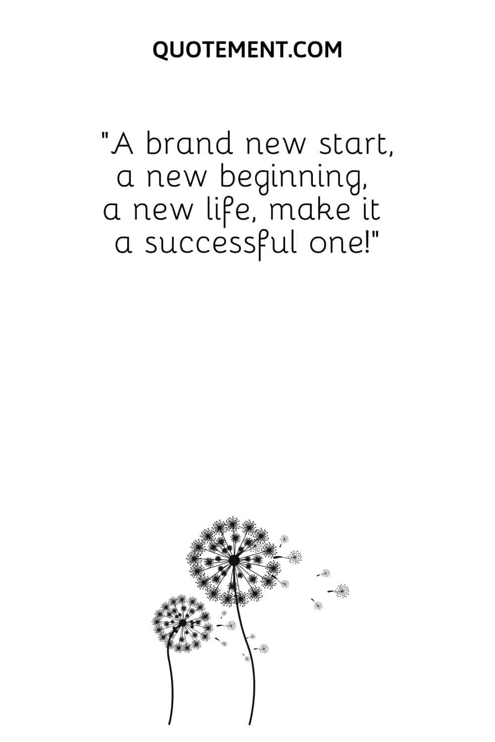A brand new start, a new beginning, a new life, make it a successful one