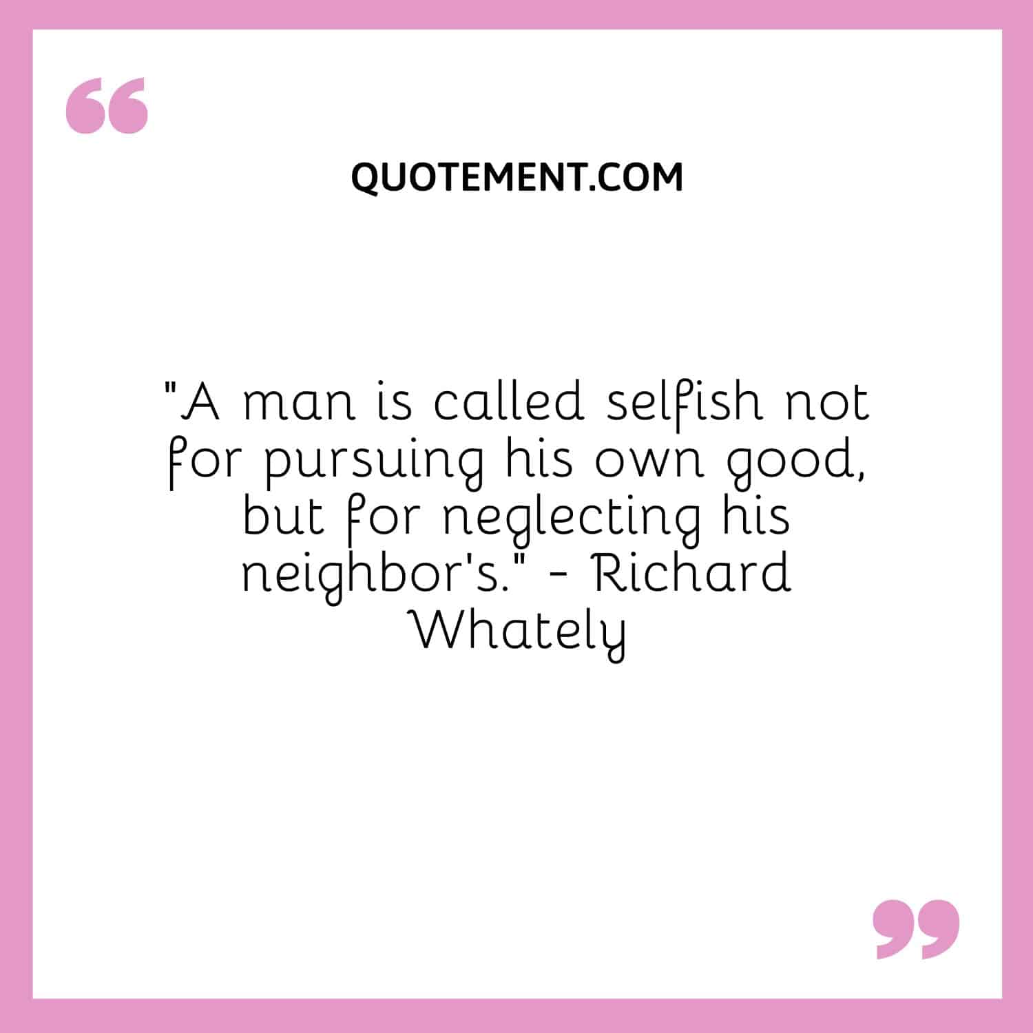 A man is called selfish not for pursuing his own good