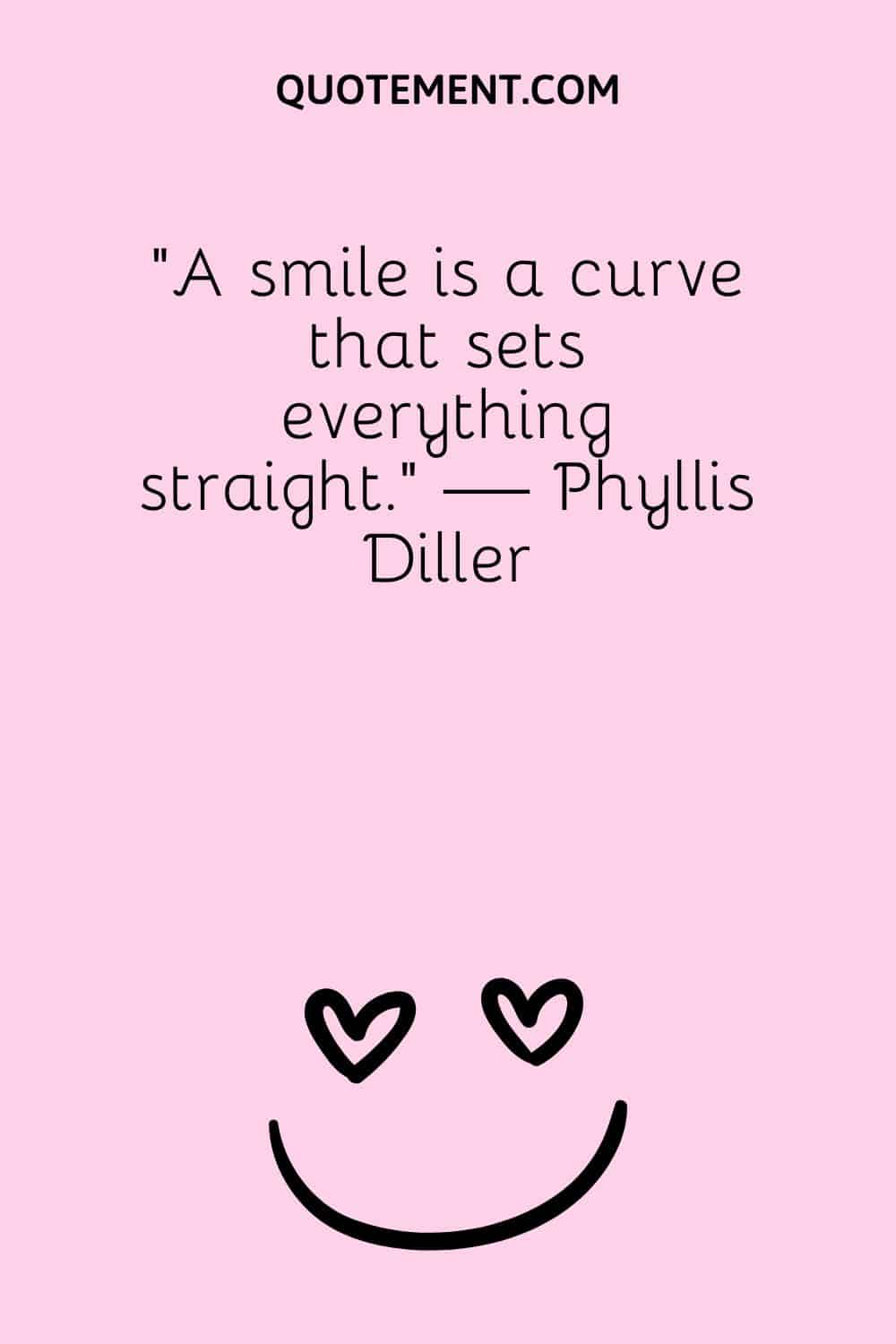 A smile is a curve that sets everything straight