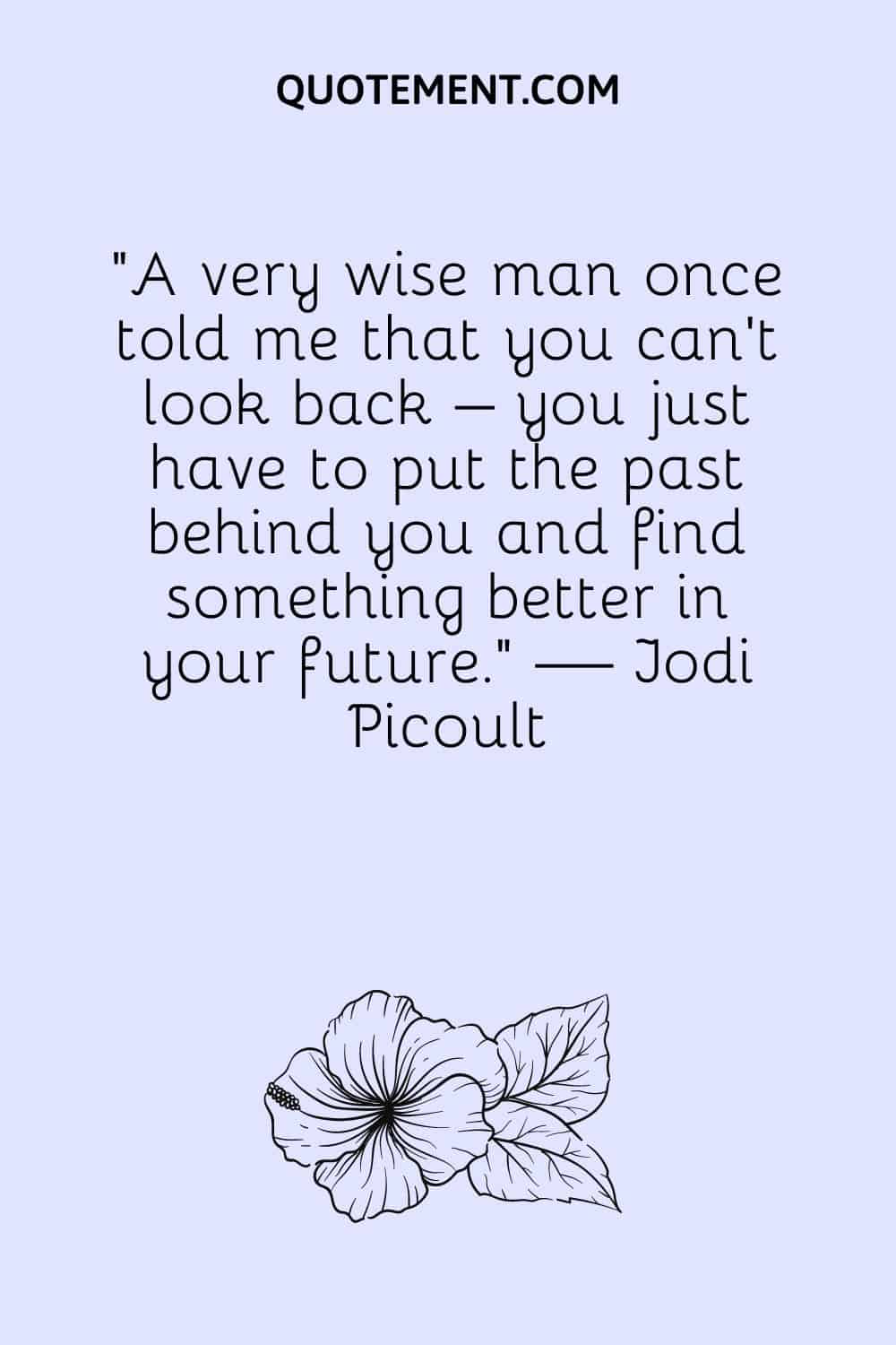 A very wise man once told me that you can’t look back
