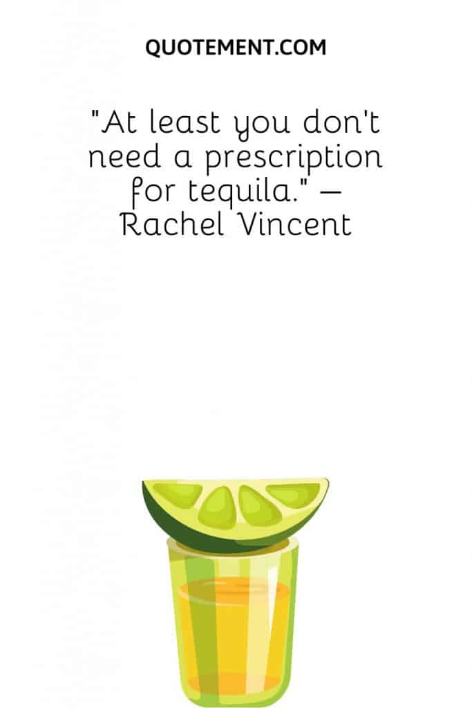 100 Tequila Quotes That Are Absolutely Worth A Shot!