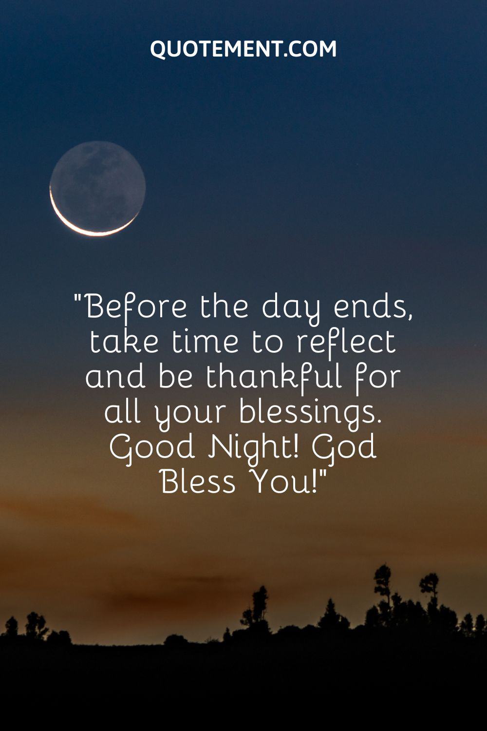 Before the day ends, take time to reflect and be thankful for all your blessings.