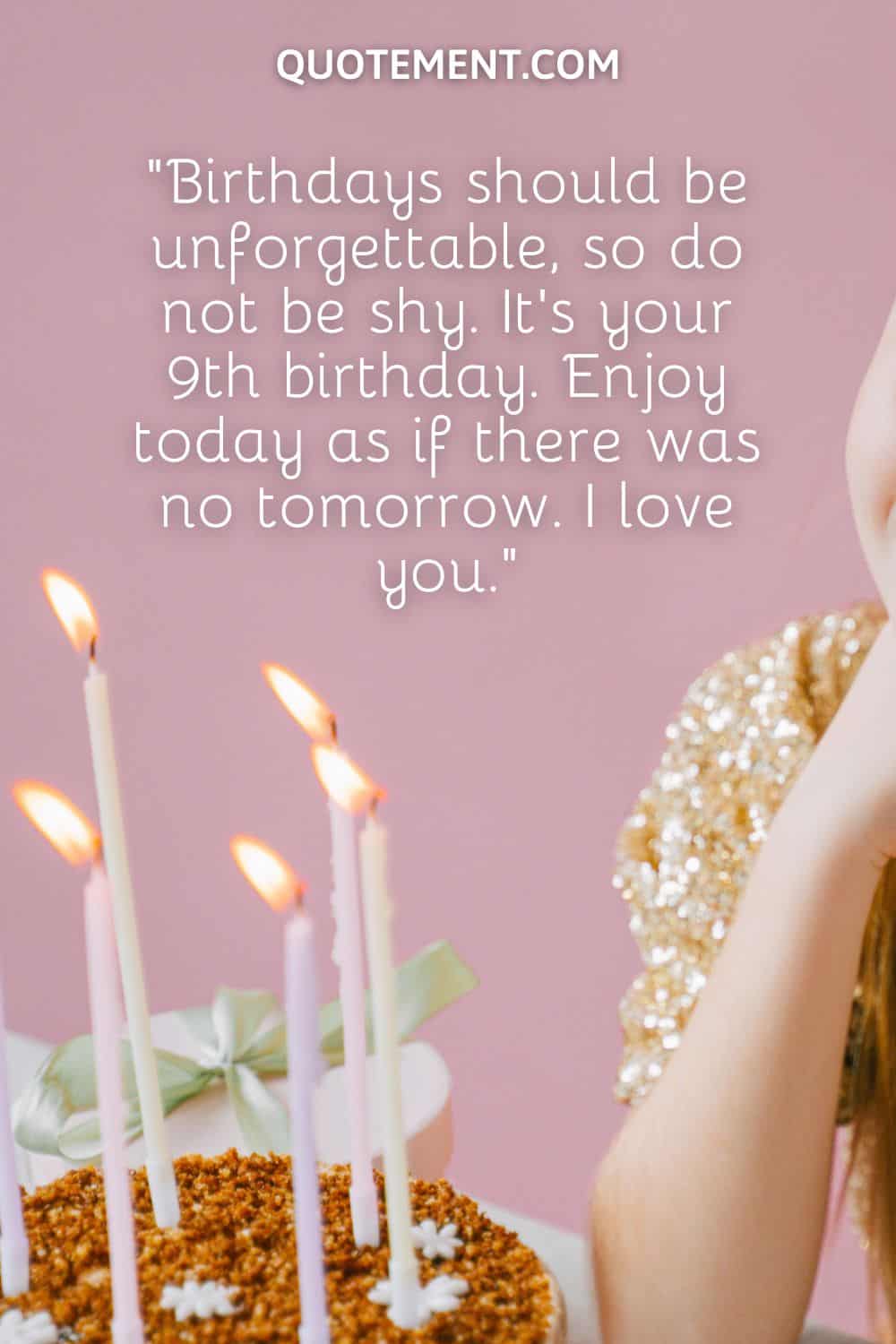 Birthdays should be unforgettable, so do not be shy