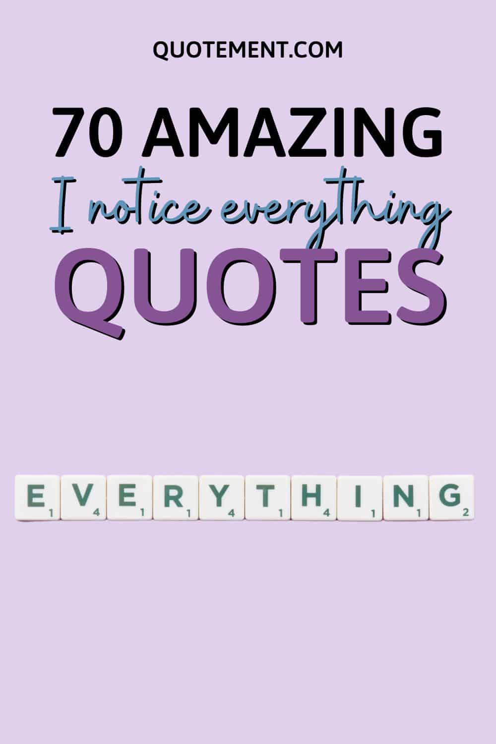 Collection Of The 70 Best I Notice Everything Quotes 