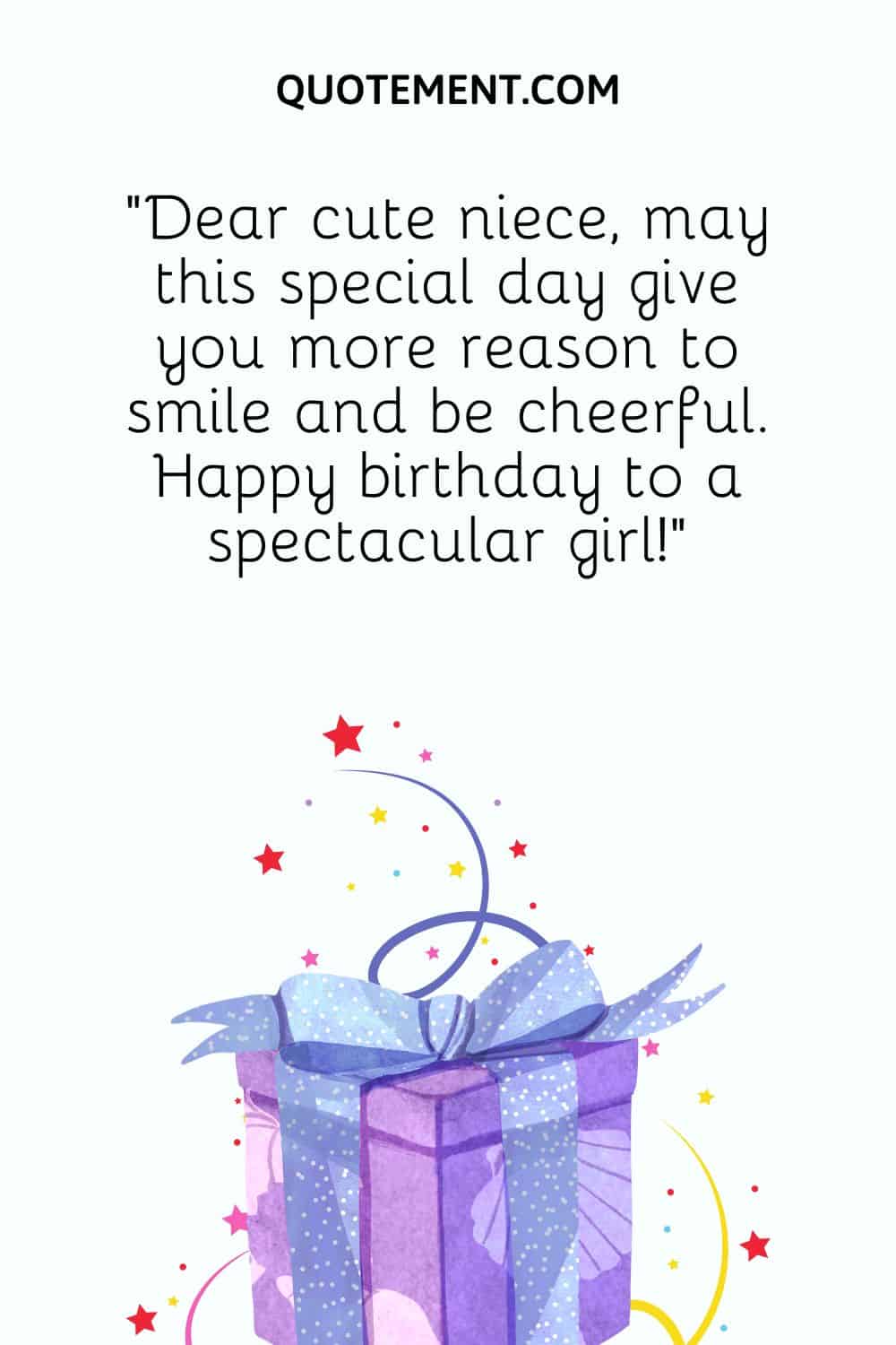 Dear cute niece, may this special day give you more reason to smile and be cheerful.