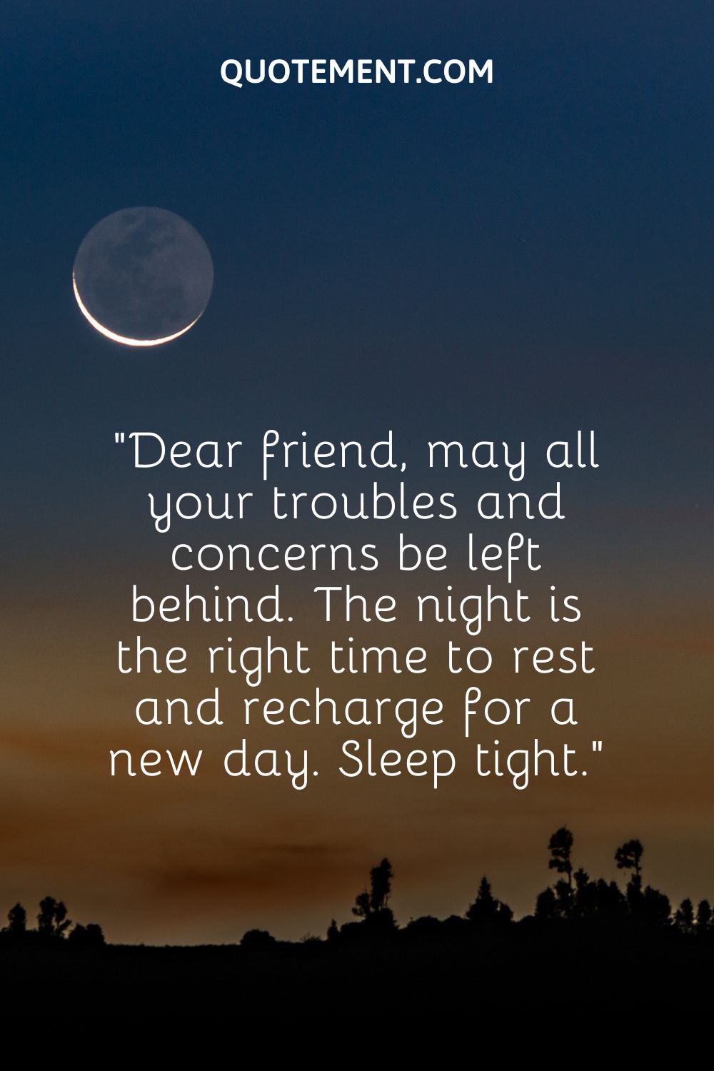 Dear friend, may all your troubles and concerns be left behind