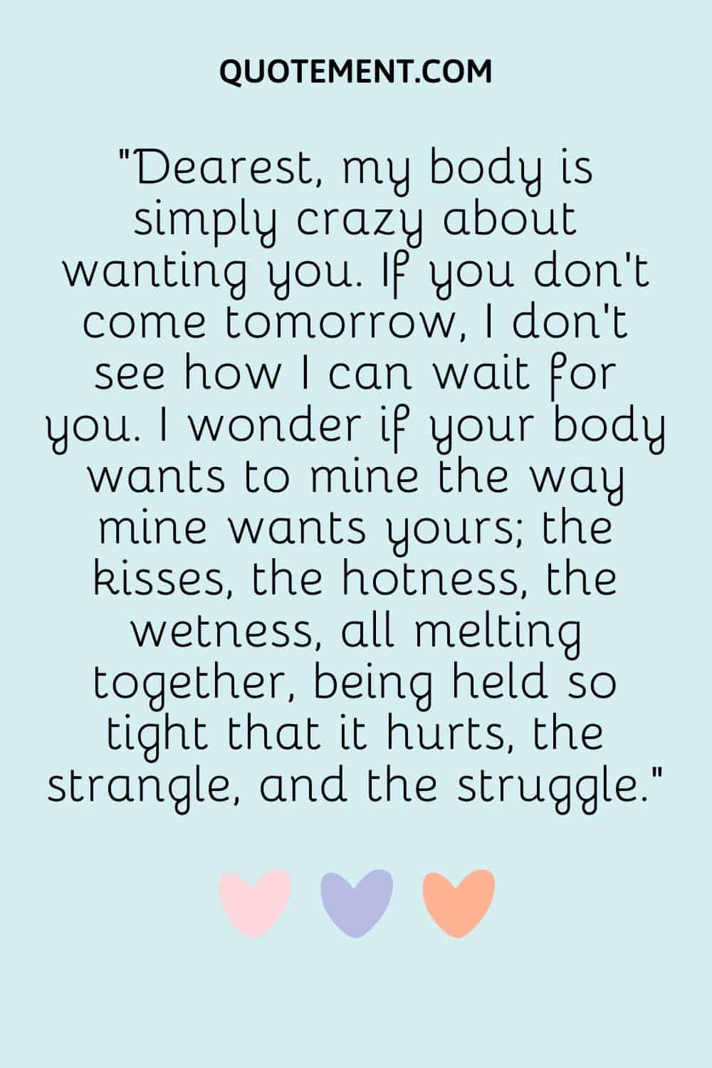 Dearest, my body is simply crazy about wanting you