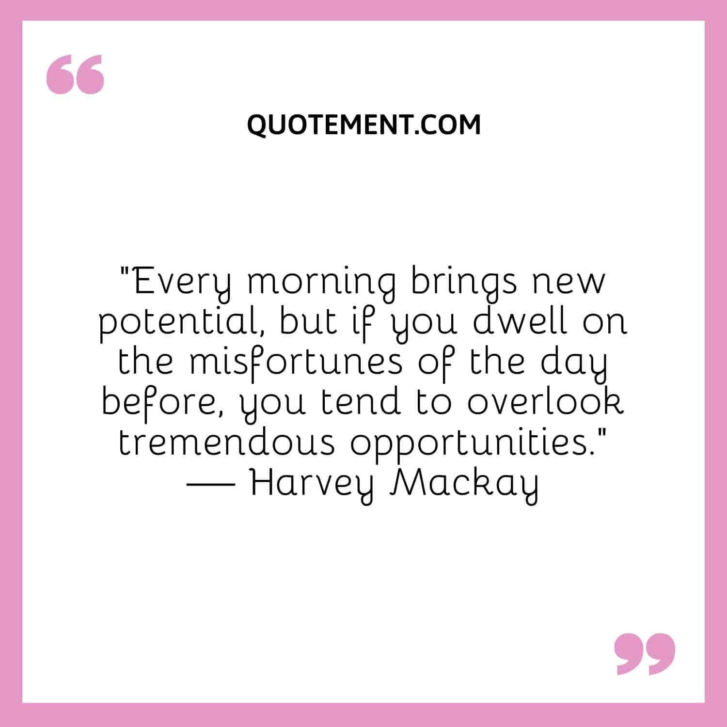 Every morning brings new potential