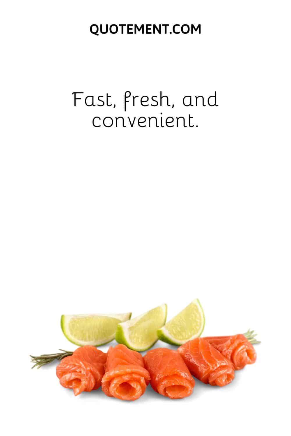 Fast, fresh, and convenient.