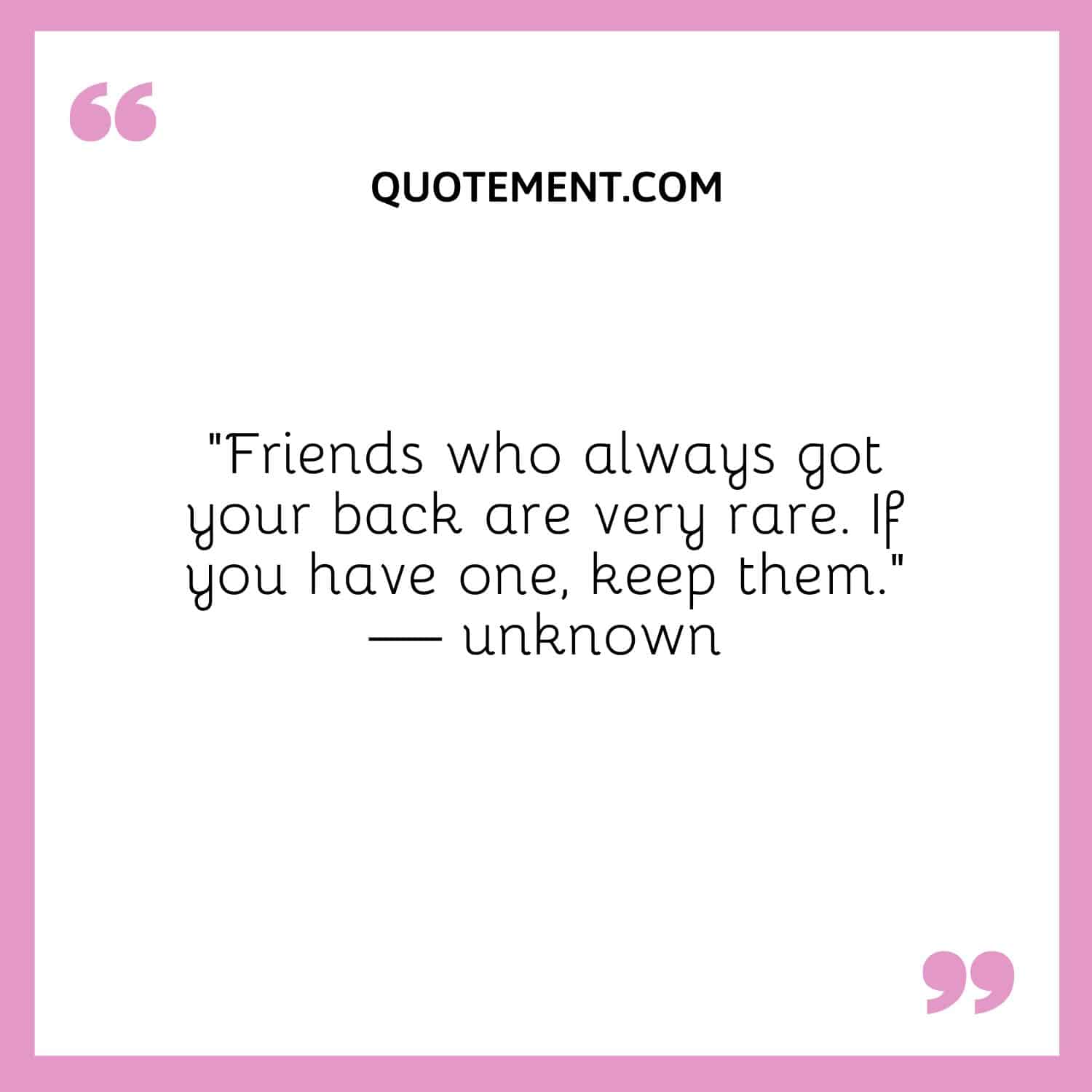 Friends who always got your back are very rare