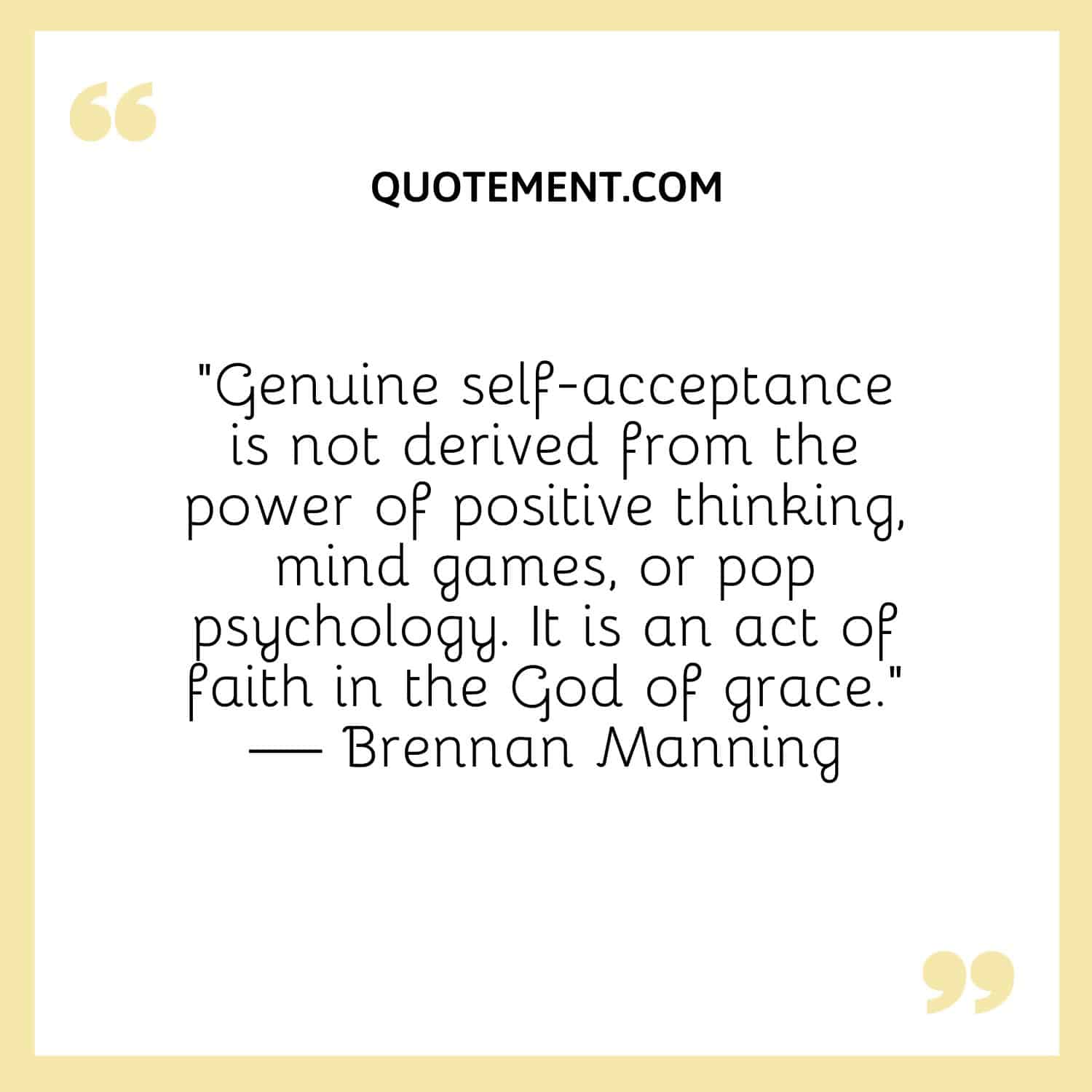Genuine self-acceptance is not derived from the power of positive thinking, mind games, or pop psychology