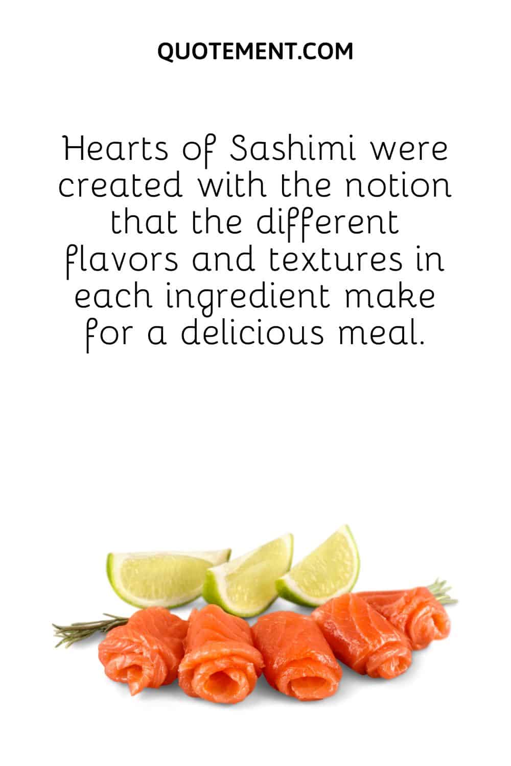 Hearts of Sashimi were created with the notion that the different flavors and textures in each ingredient make for a delicious meal.