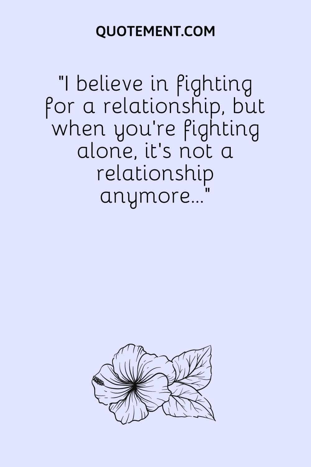 I believe in fighting for a relationship