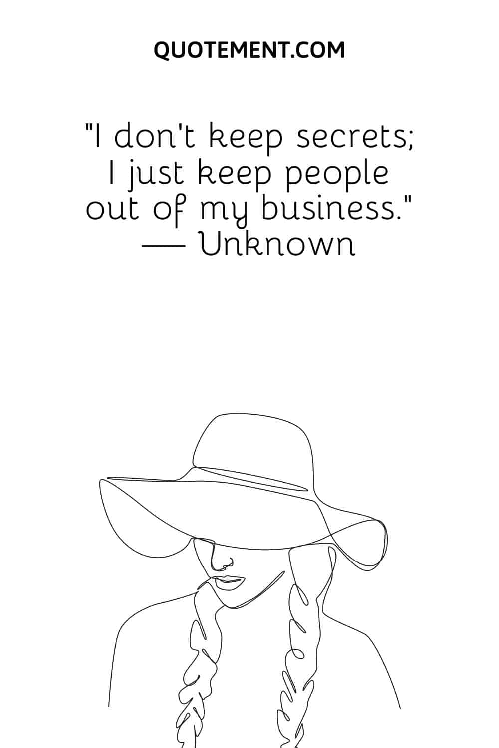 I don’t keep secrets; I just keep people out of my business