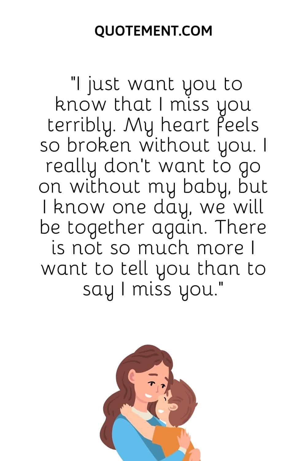 I just want you to know that I miss you terribly.