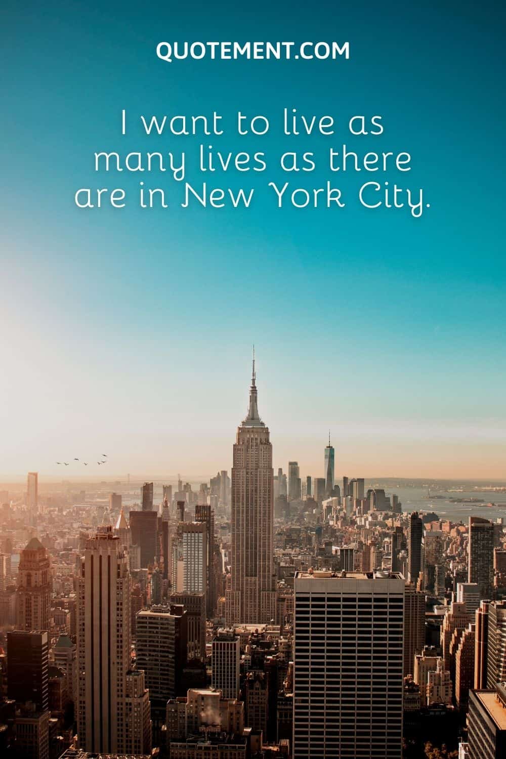I want to live as many lives as there are in New York City